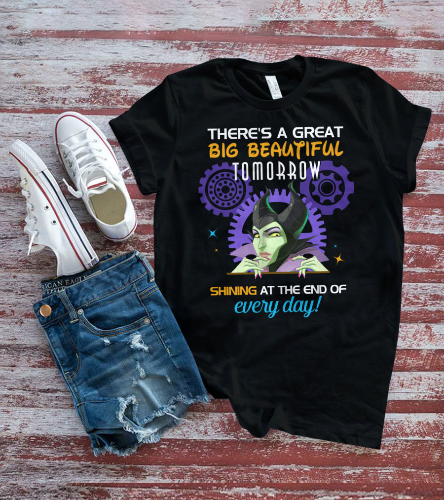 Maleficent There's A Great Big Beautiful Tomorrow Shining At The End Of Every Day T-Shirt