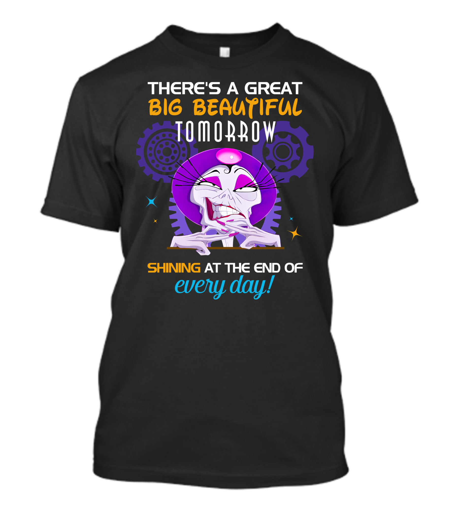 There's A Great Big Beautiful Tomorrow Shining At The End Of Every Day Yzma T-Shirt
