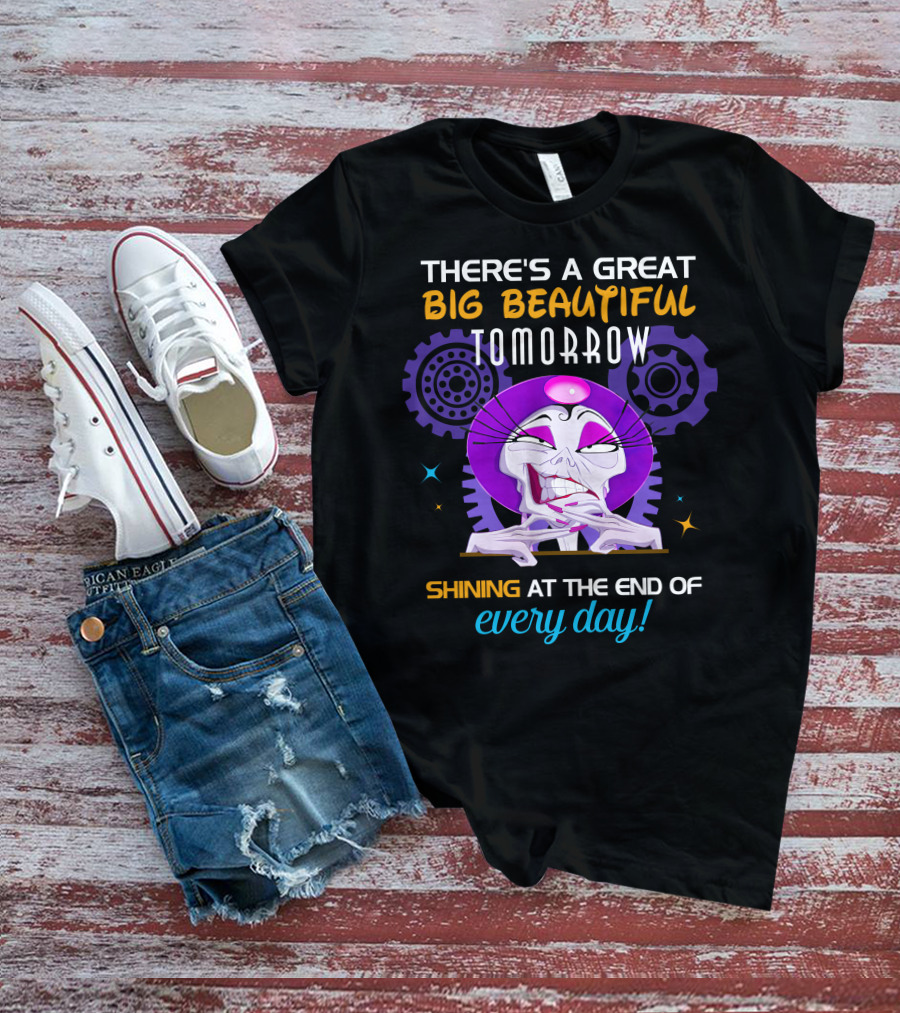 There's A Great Big Beautiful Tomorrow Shining At The End Of Every Day Yzma T-Shirt