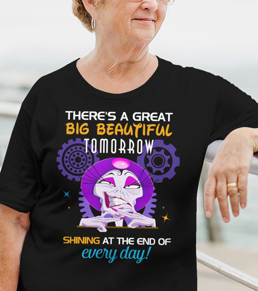 There's A Great Big Beautiful Tomorrow Shining At The End Of Every Day Yzma T-Shirt