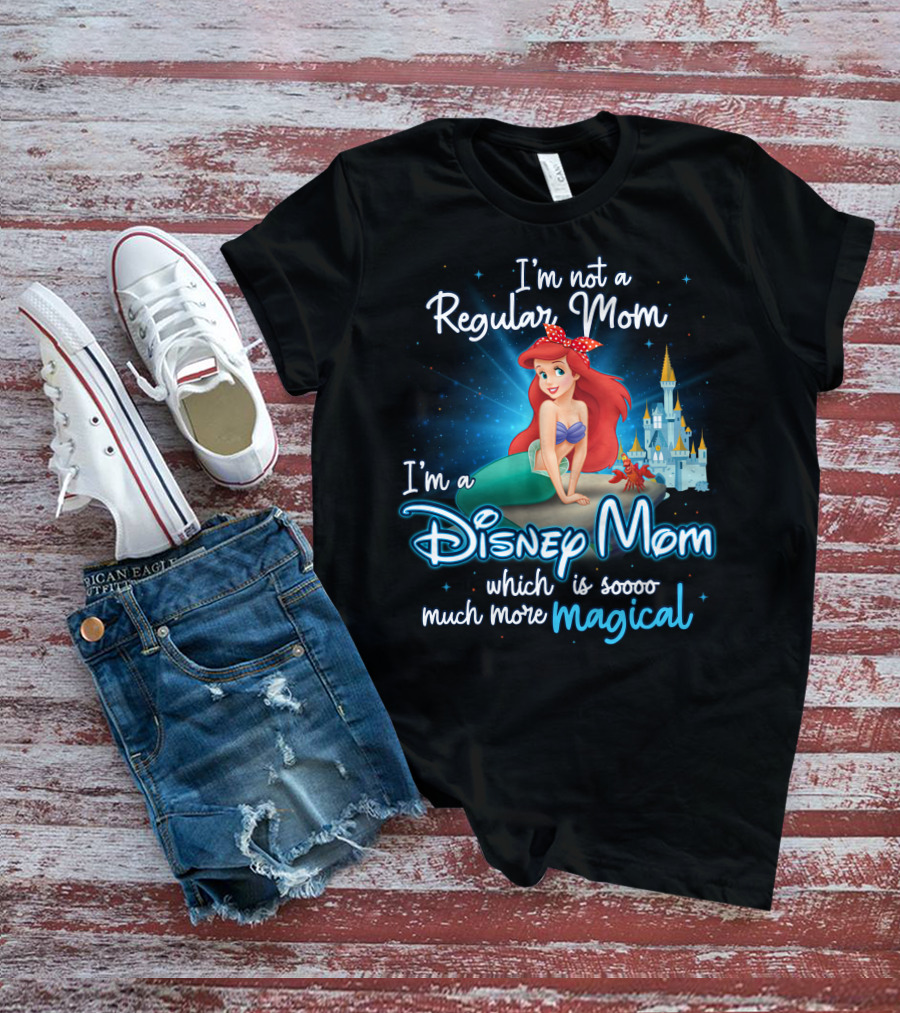 I'm Not A Regular Mom I'm A Disney Mom Ariel Soooo Much More Magical T-Shirt