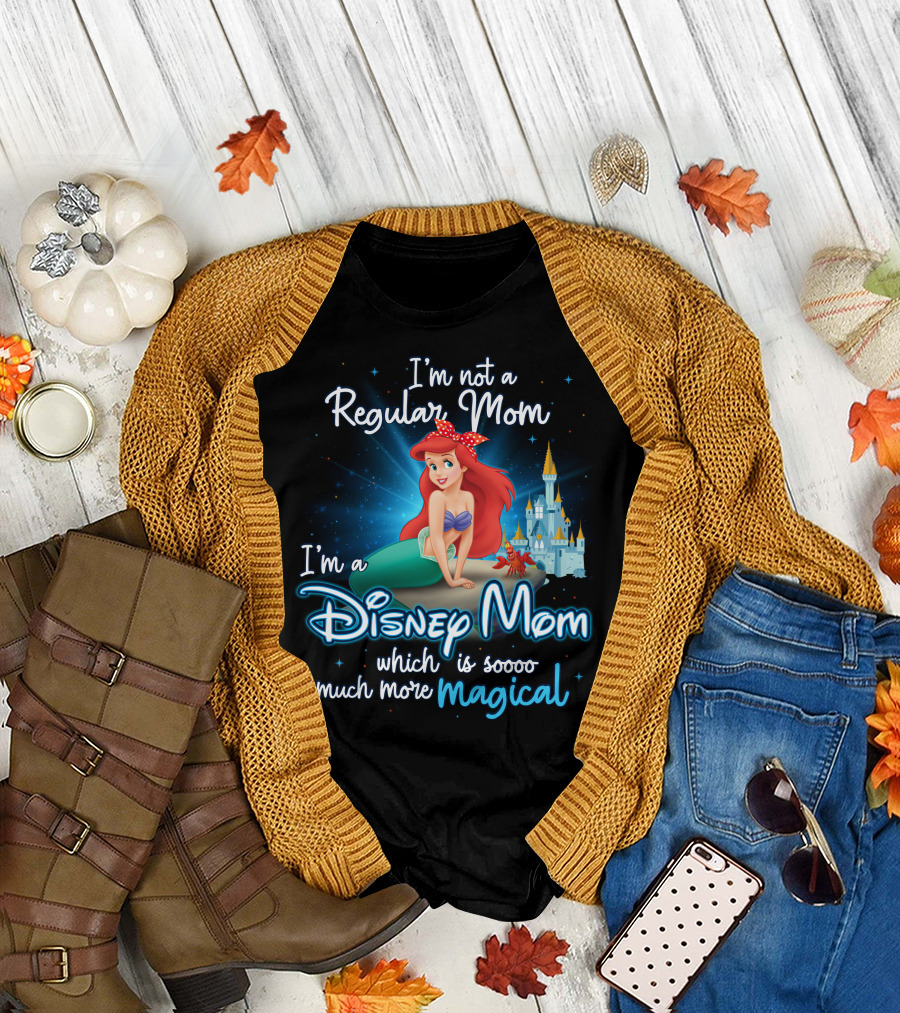 I'm Not A Regular Mom I'm A Disney Mom Ariel Soooo Much More Magical T-Shirt
