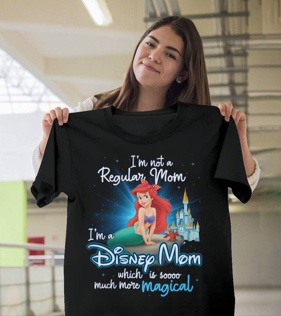 I'm Not A Regular Mom I'm A Disney Mom Ariel Soooo Much More Magical T-Shirt
