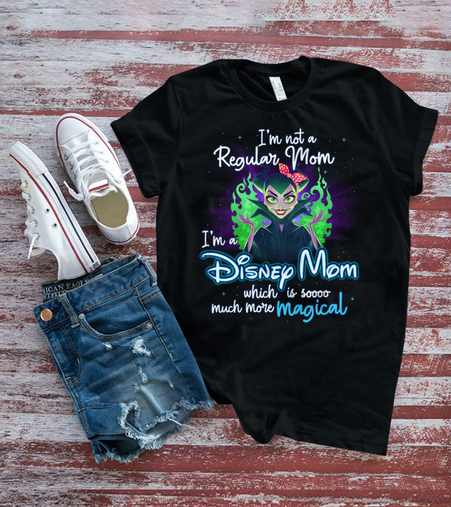 I'm Not A Regular Mom I'm A Disney Mom Which Is Soooo Much More Magical T-Shirt