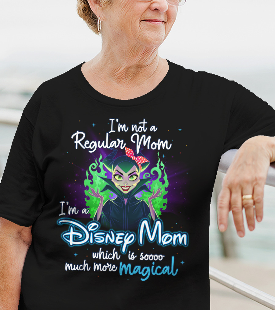 I'm Not A Regular Mom I'm A Disney Mom Which Is Soooo Much More Magical T-Shirt