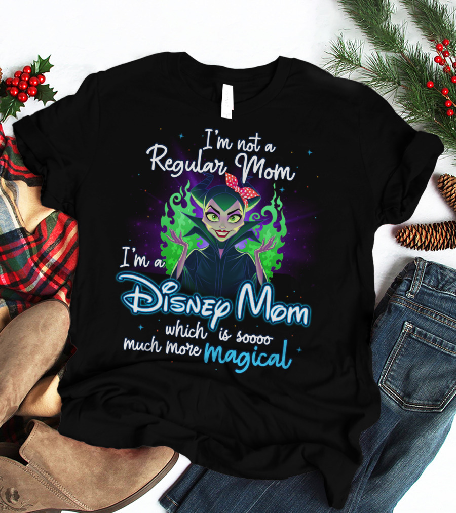 I'm Not A Regular Mom I'm A Disney Mom Which Is Soooo Much More Magical T-Shirt
