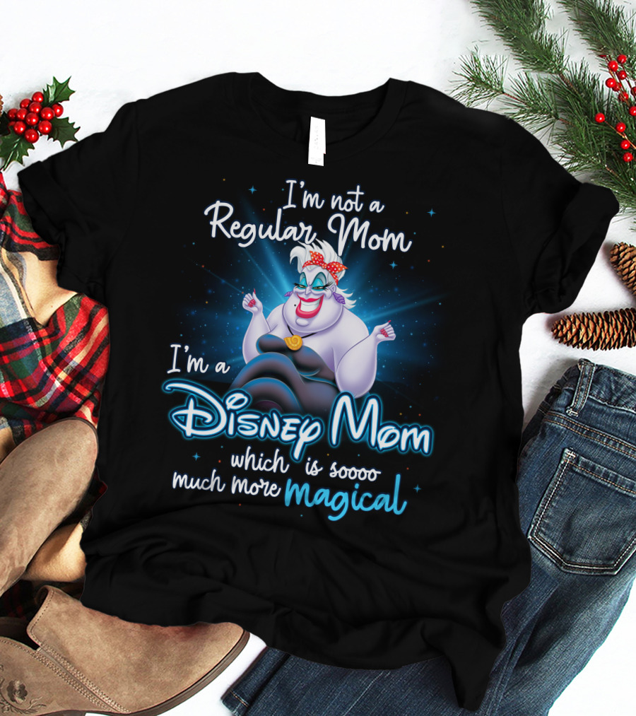 I'm Not A Regular Mom I'm A Disney Mom Which Is Soooo Much More Magical T-Shirt