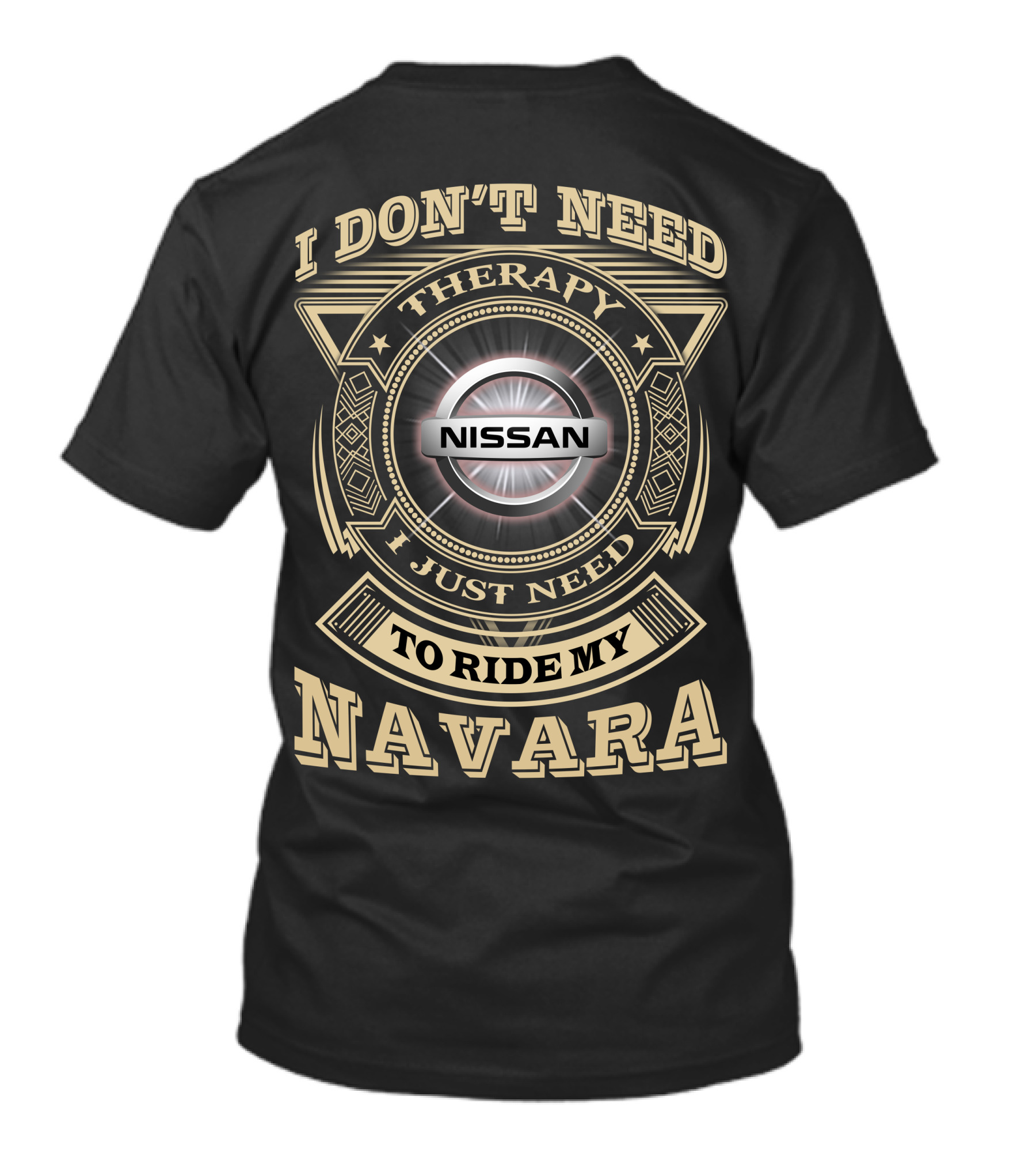 I DON'T NEED THERAPY I JUST NEED TO RIDE MY NISSAN NAVARA T-Shirt