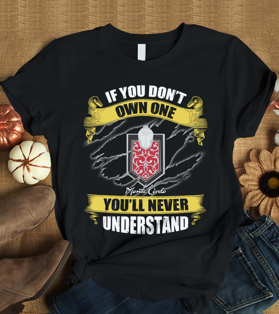 If You Don't Own One Monte Carlo You'll Never Understand T-Shirt