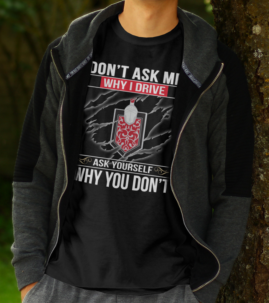 DON'T ASK ME WHY I DRIVE ASK YOURSELF WHY YOU DON'T MONTE CARLO 02 T-Shirt
