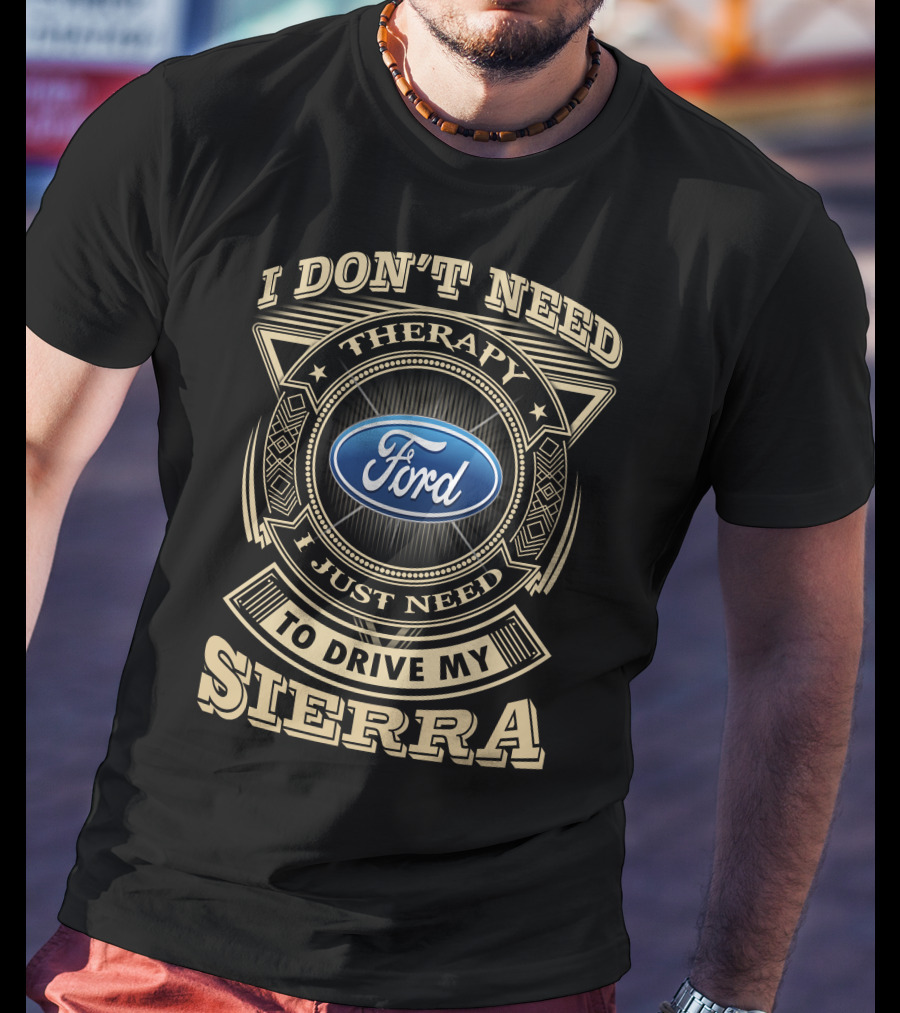 I Don't Need Therapy I Just Need To Drive My Ford Sierra T-Shirt