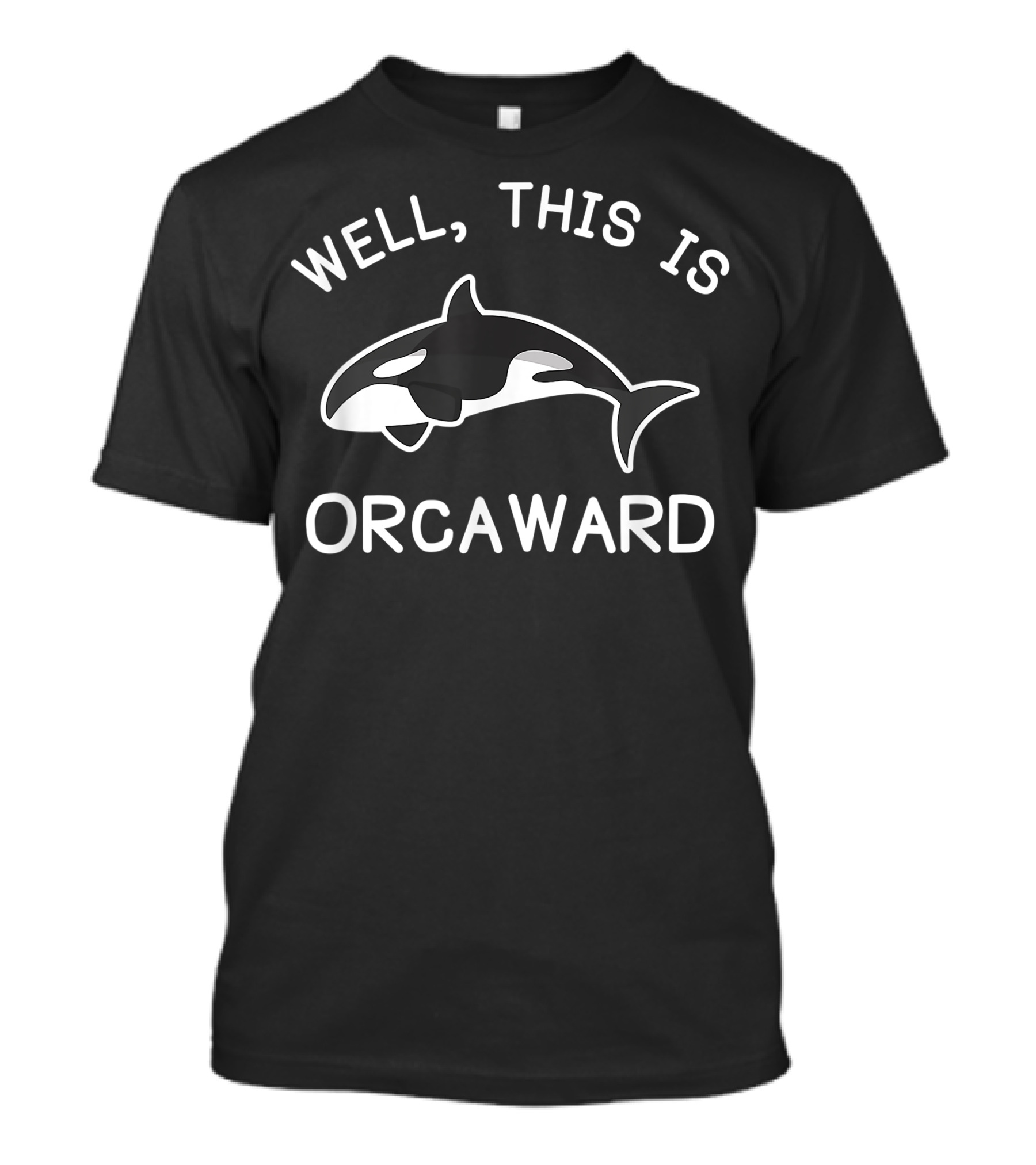 Well This Is Orcaward Killer Whale Orca T-Shirt