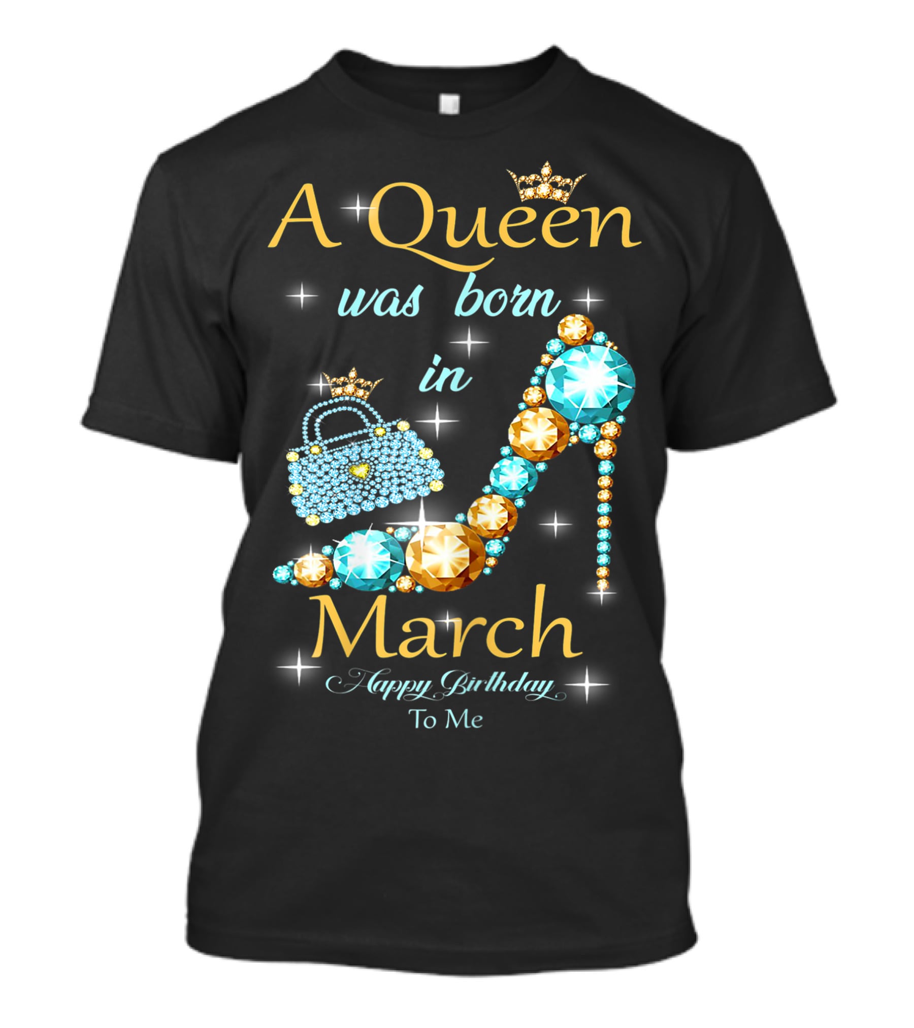 A Queen Was Born In March Happy Birthday To Me Jewel-Crown Shoe And Purse T-Shirt