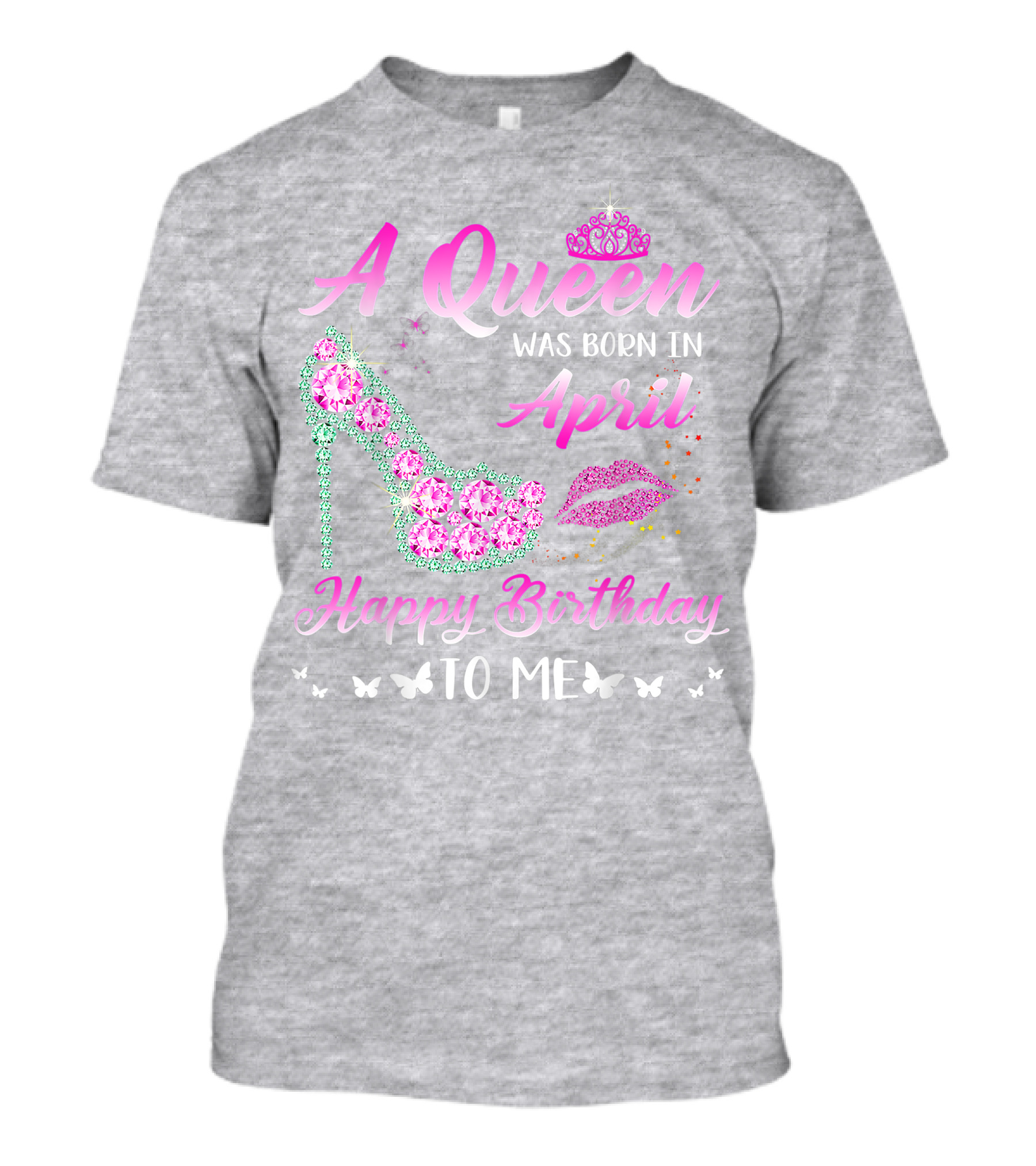 A Queen Was Born In April Happy Birthday To Me Pink High Heel Crystal Butterfly Lips T-Shirt