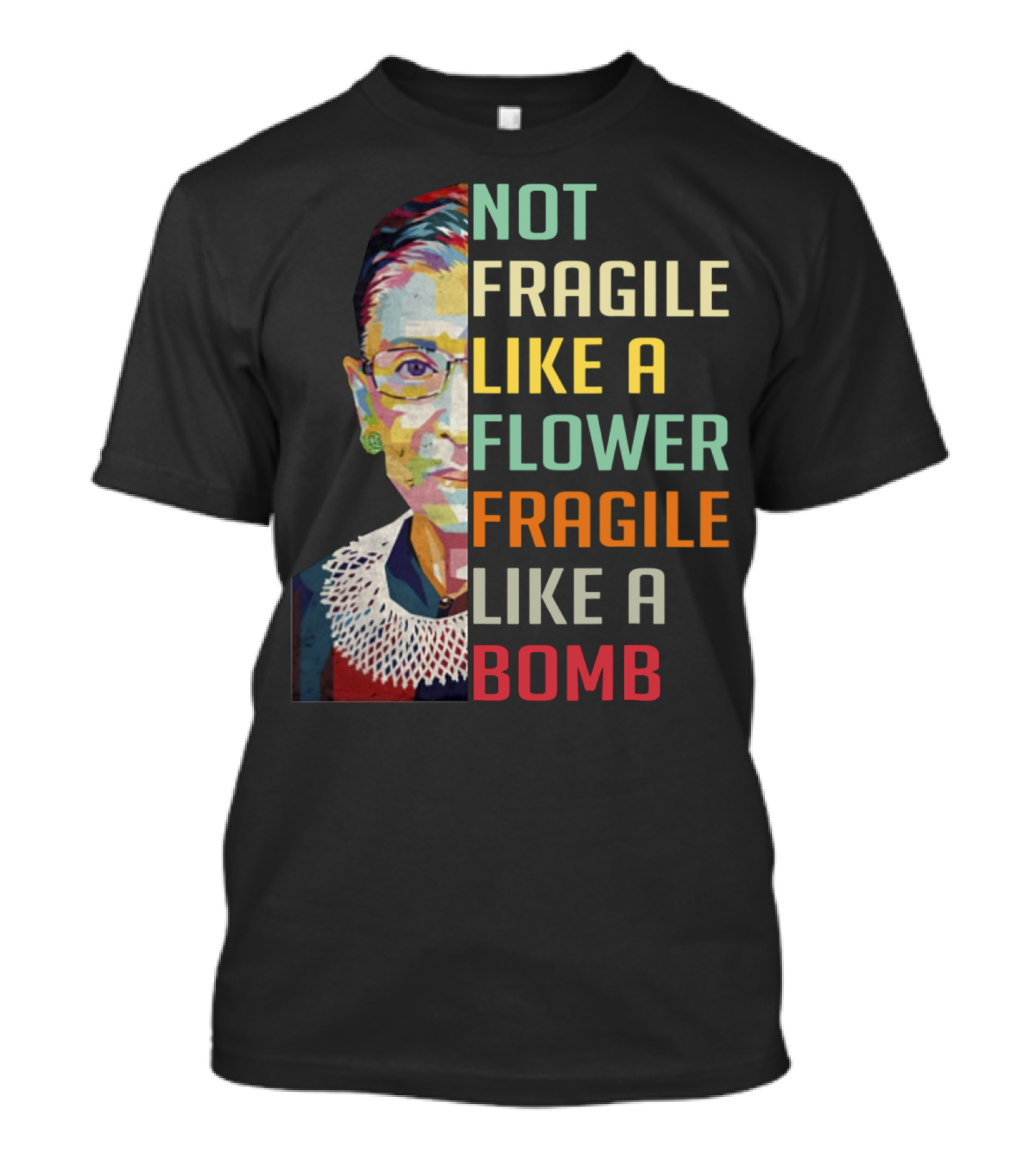 Not Fragile Like A Flower Fragile Like A Bomb RBG Ruth Ginsburg T-Shirt