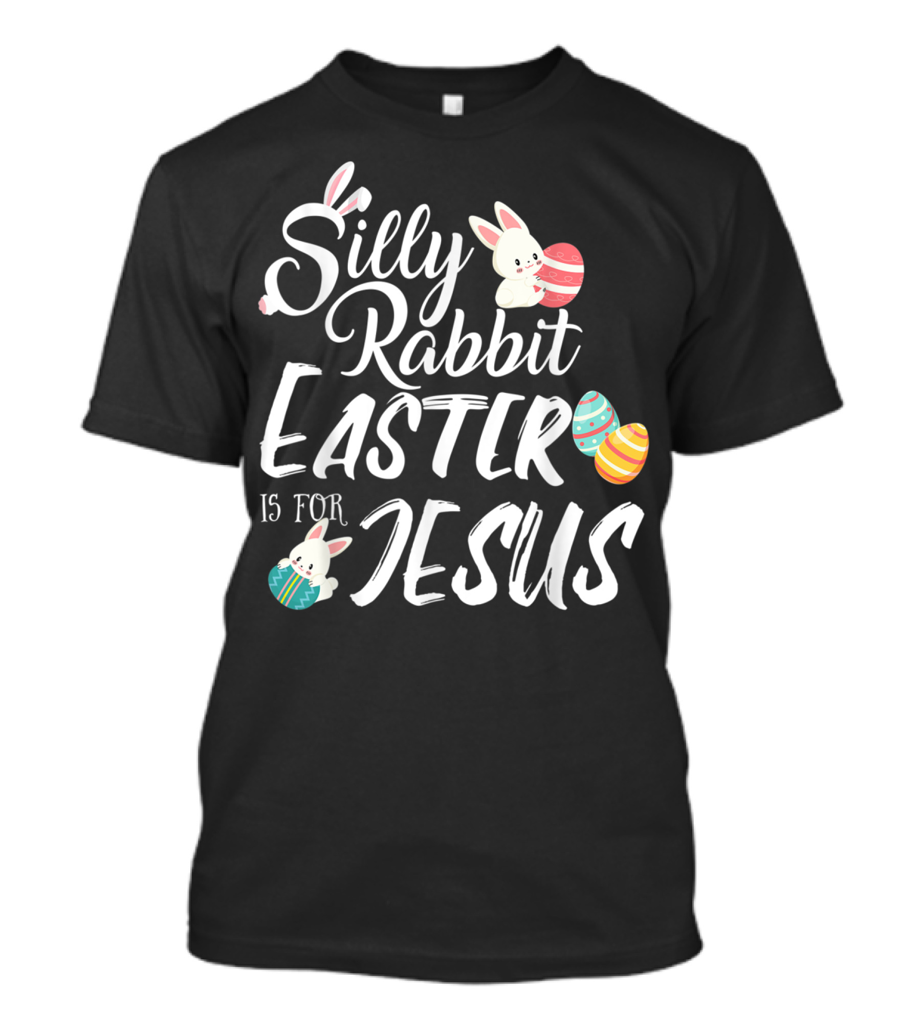Silly Rabbit Easter Is For Jesus With Colorful Eggs And Cute Bunnies T-Shirt