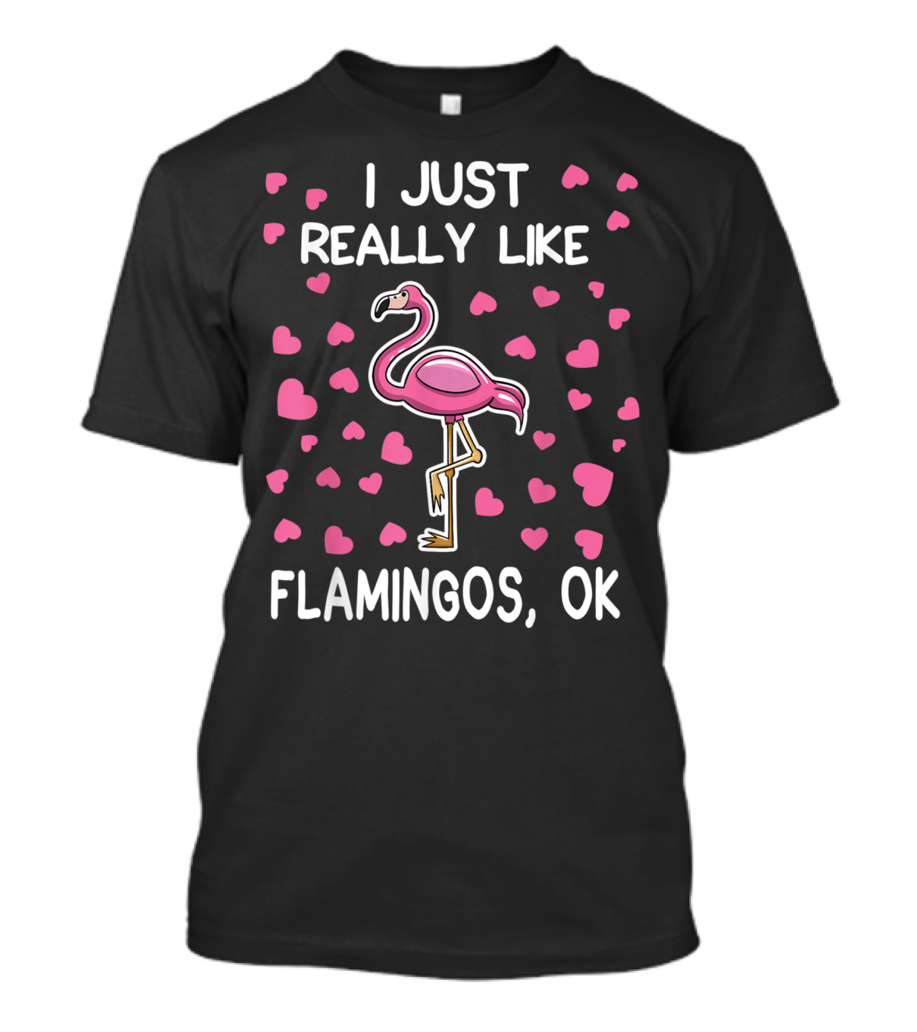 I Just Really Like Flamingos OK Surrounded By Pink Hearts Flamingo Lover T-Shirt