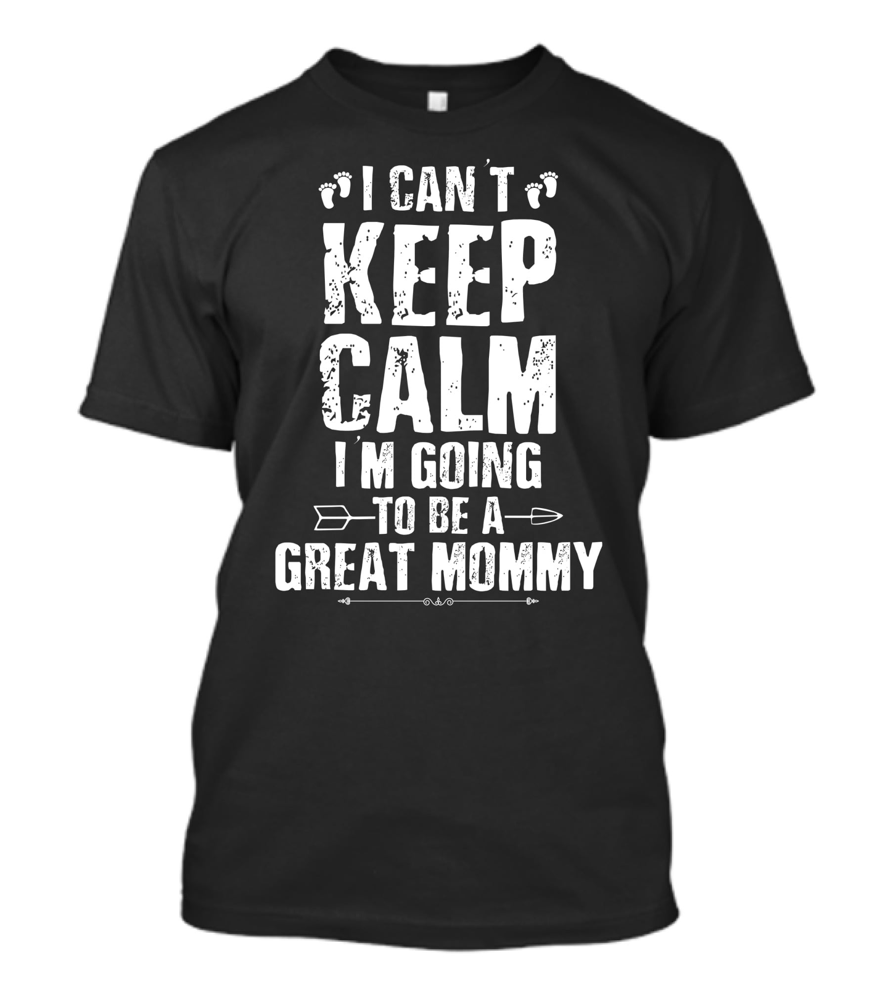 I Can't Keep Calm I'm Going To Be A Great Mommy Footprints Arrow T-Shirt