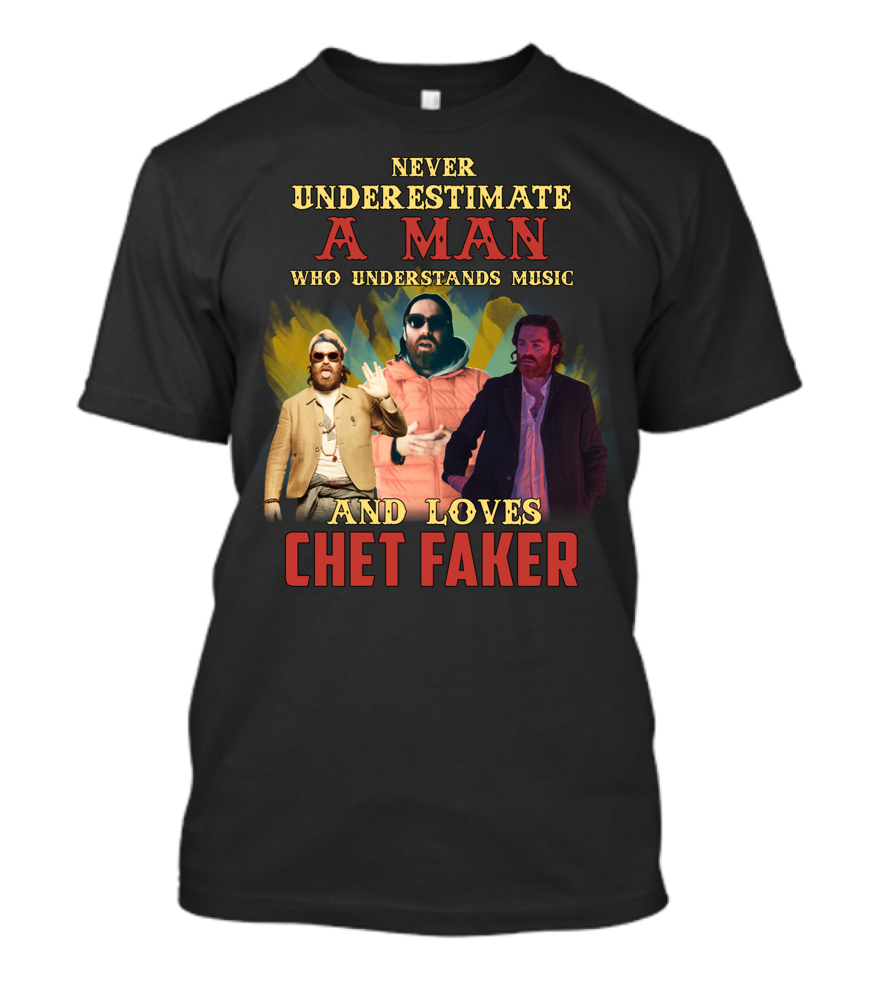 Never Underestimate A Man Who Understands Music And Loves Chet Faker T-Shirt
