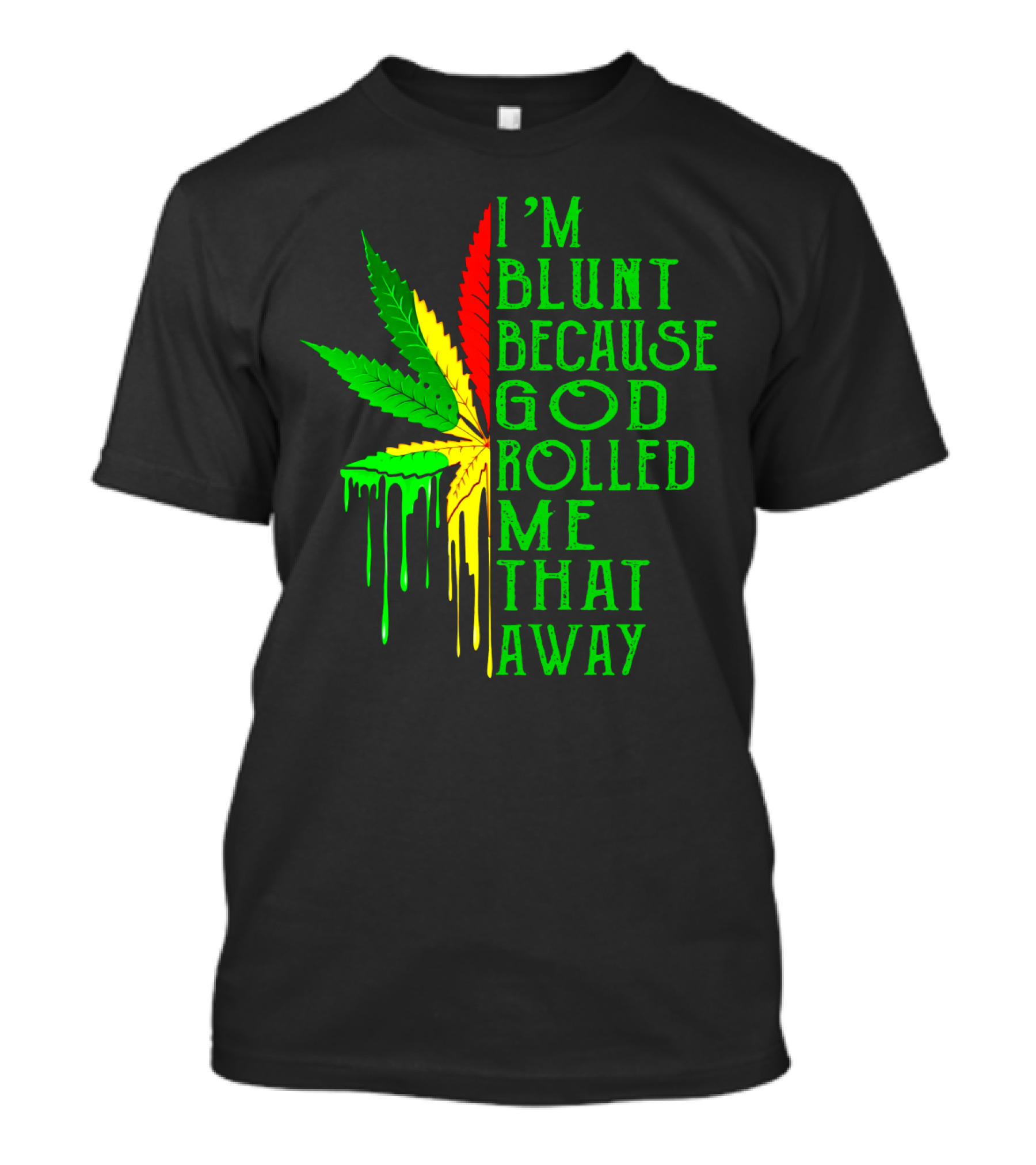 I'm Blunt Because God Rolled Me That Away Cannabis Leaf Jamaican Colors T-Shirt