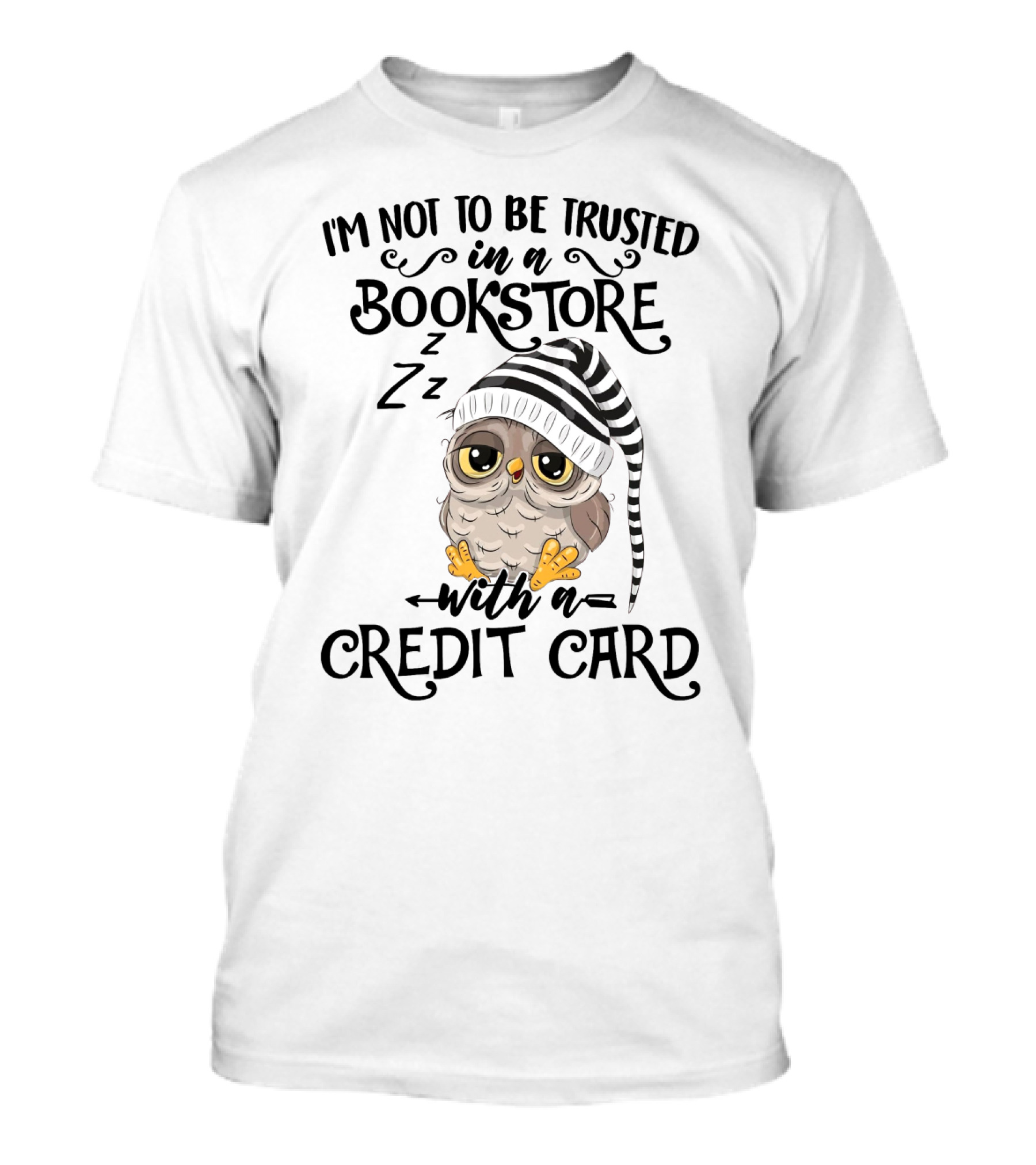 I'm Not To Be Trusted In A Bookstore With A Credit Card T-Shirt