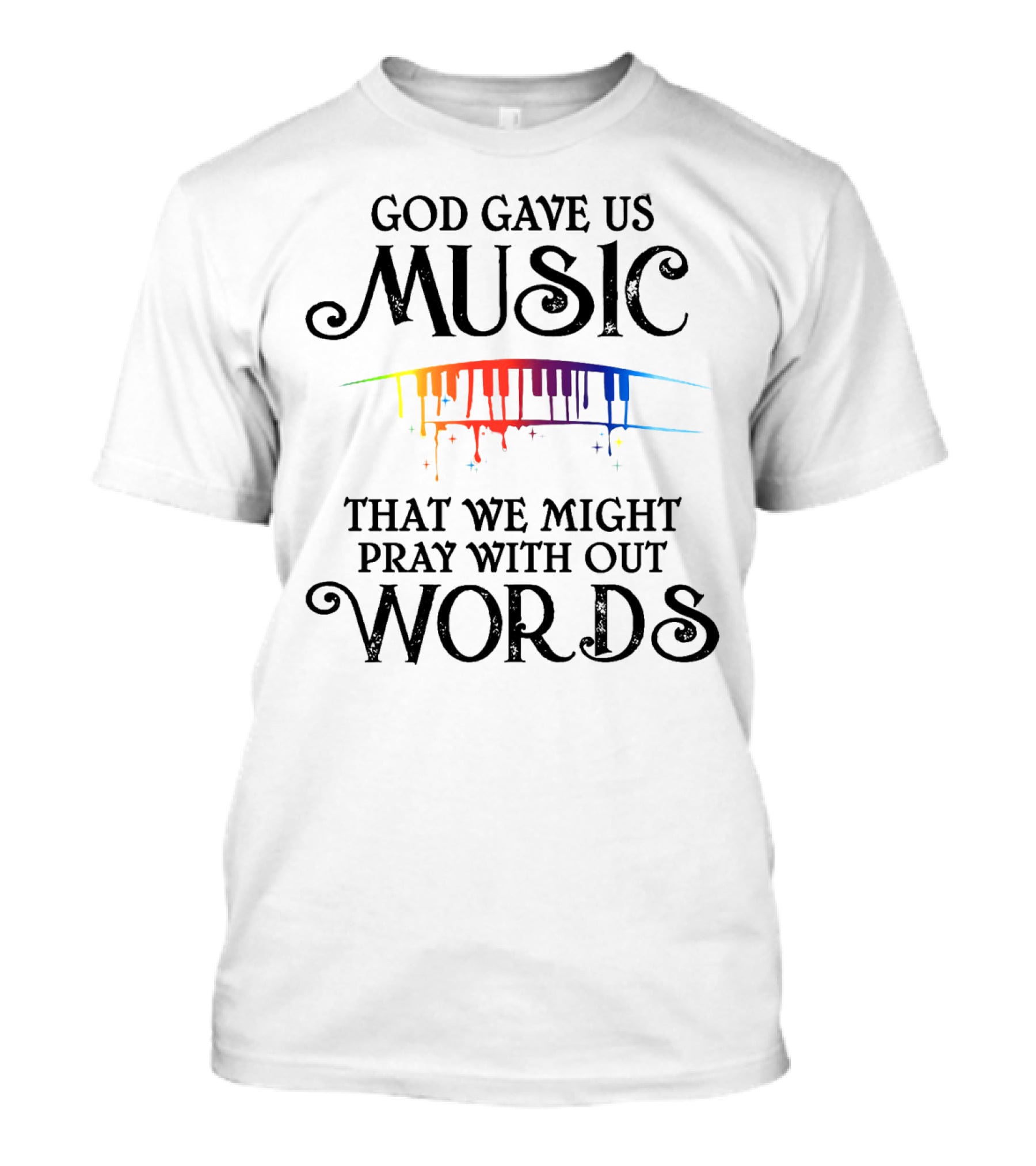 God Gave Us Music That We Might Pray Without Words T-Shirt
