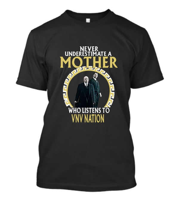 Never Underestimate A Mother Who Listens To VNV Nation T-Shirt