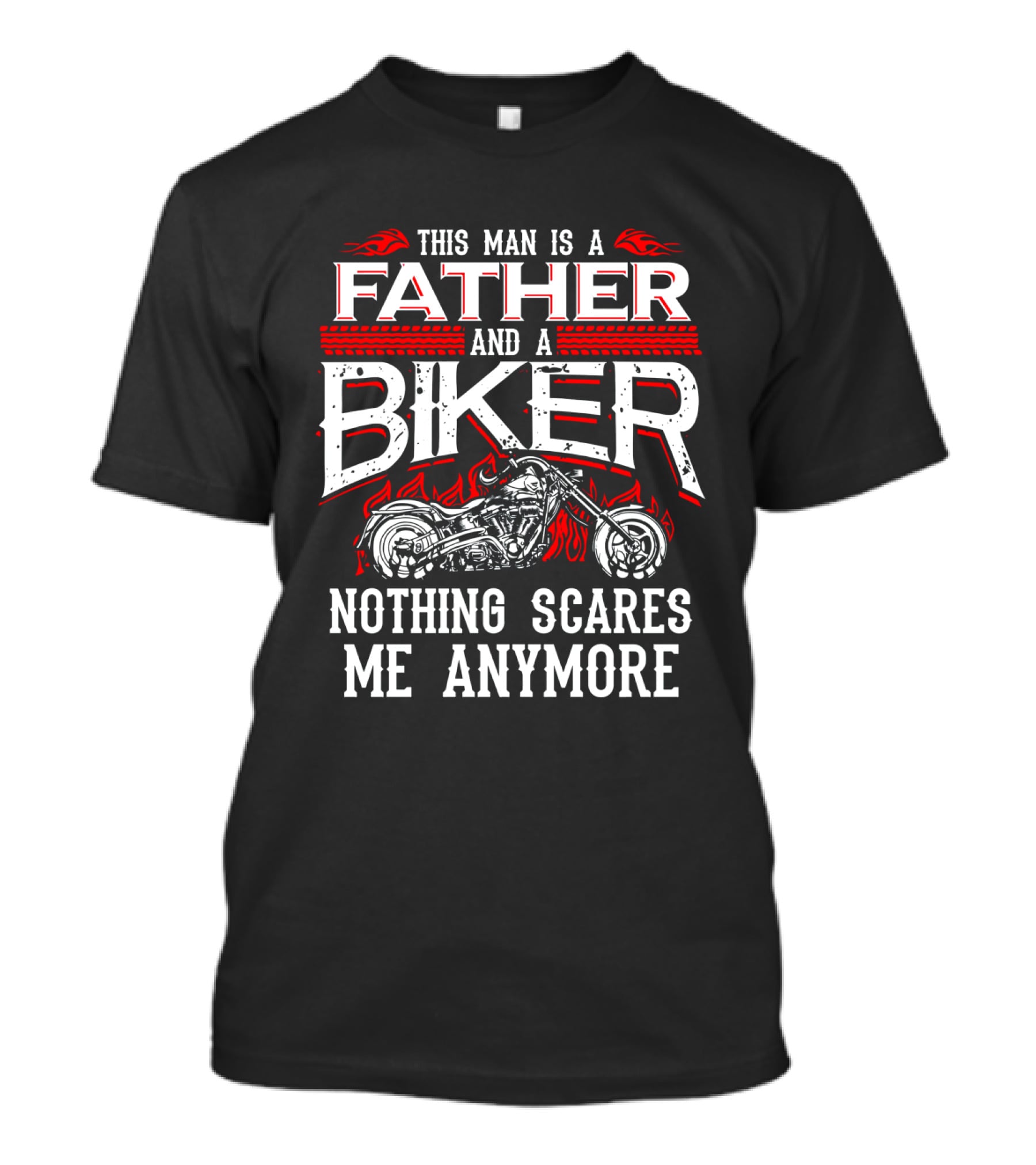 This Man Is A Father And A Biker Nothing Scares Me Anymore T-Shirt