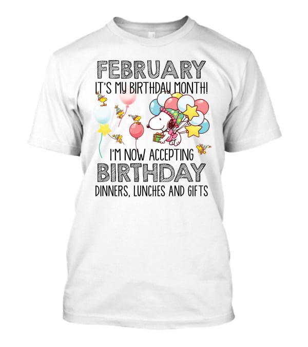 February It's My Birthday Month I'm Now Accepting Birthday Dinners Lunches And Gifts T-Shirt