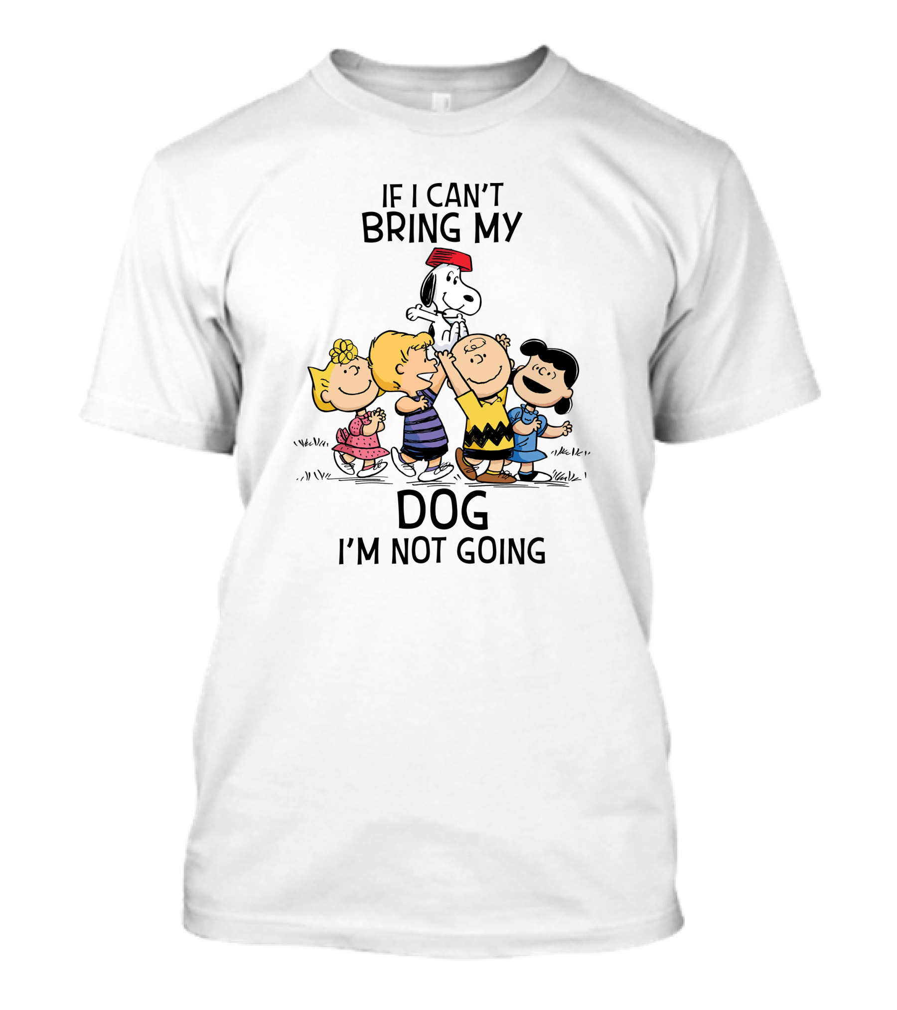 IF I CAN'T BRING MY DOG I'M NOT GOING SNOOPY AND PEANUTS CHARACTERS T-Shirt