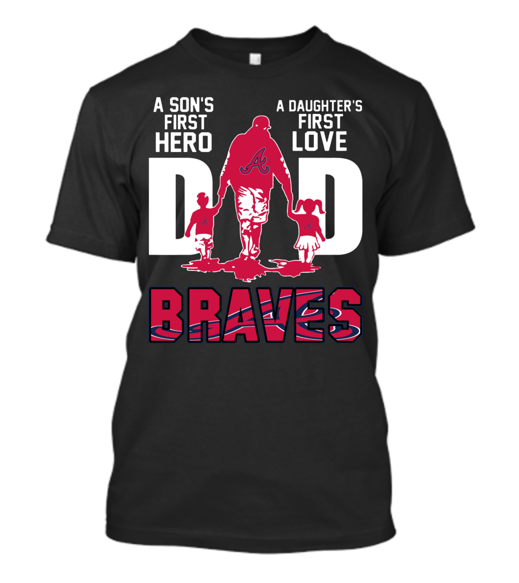 A Son's First Hero A Daughter's First Love Dad Braves T-Shirt