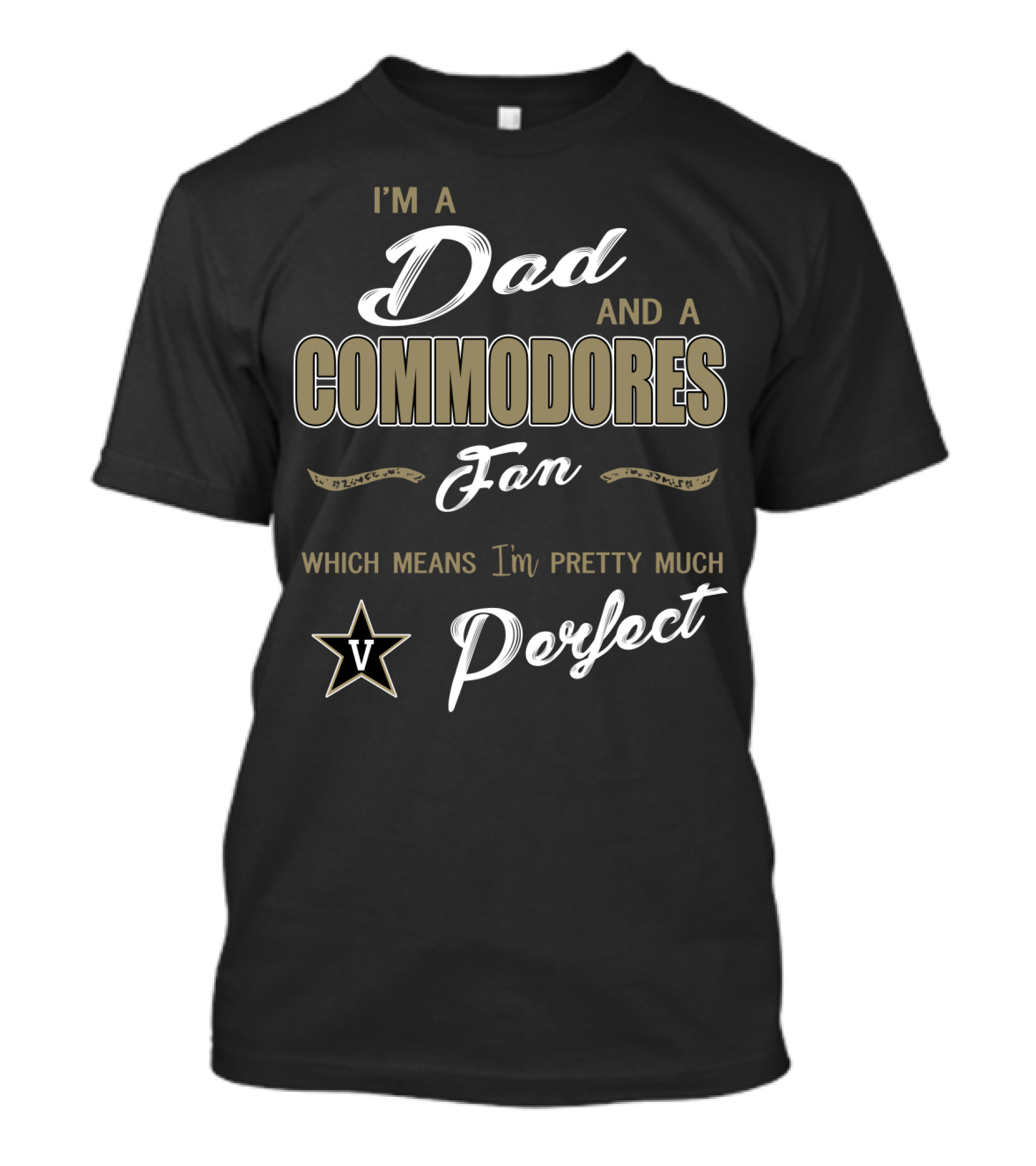 I'm A Dad And A Commodores Fan Which Means I'm Pretty Much Perfect V T-Shirt