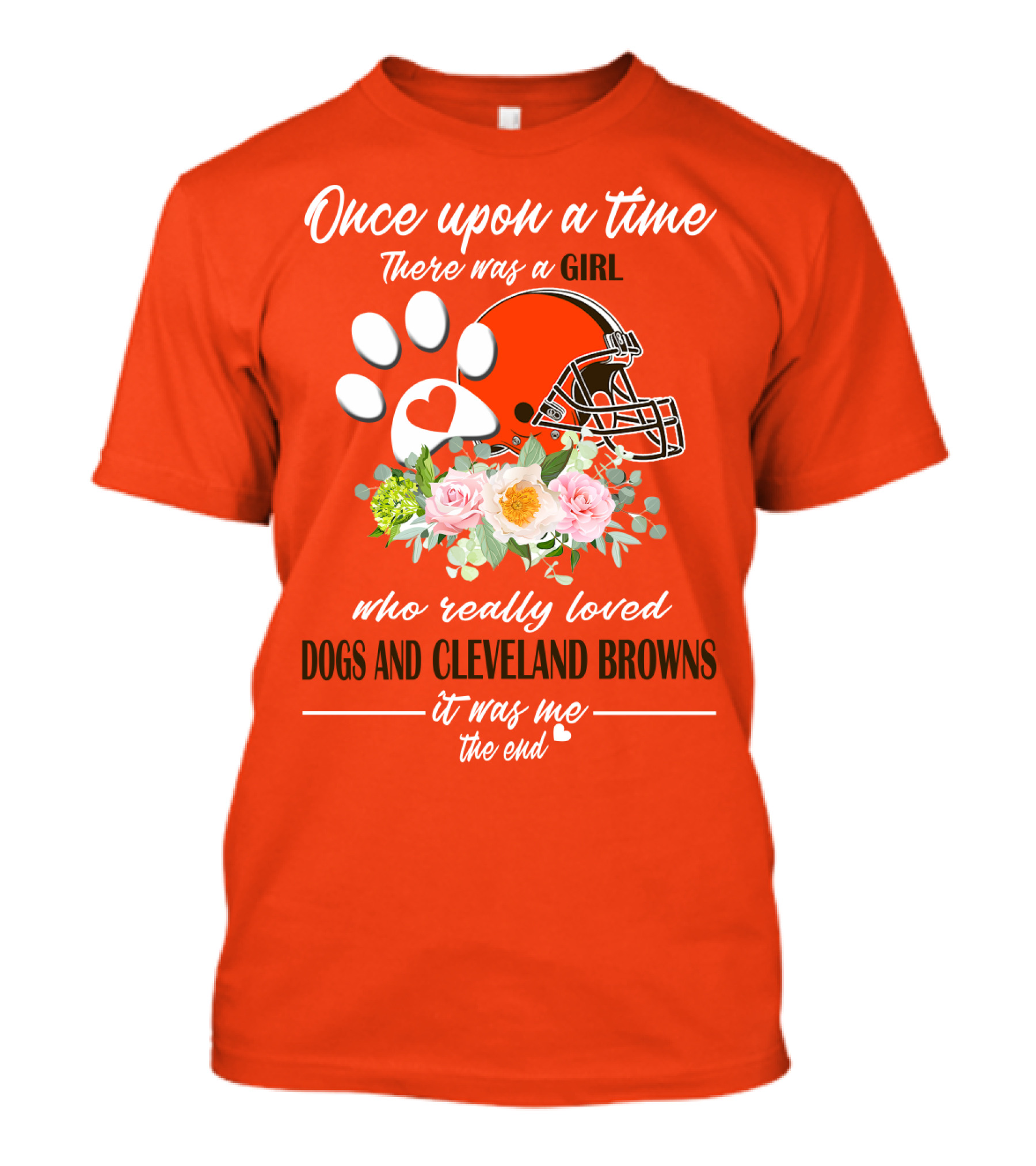 Once Upon A Time There Was A Girl Who Really Loved Dogs And Cleveland Browns It Was Me The End T-Shirt