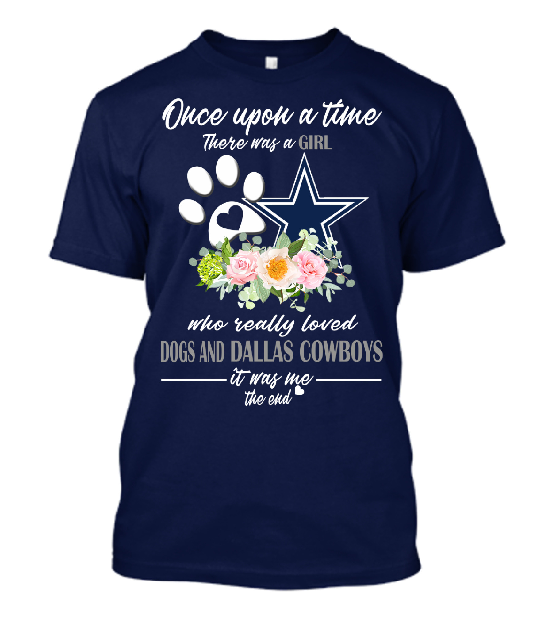 Once Upon A Time There Was A Girl Who Really Loved Dogs And Dallas Cowboys It Was Me The End T-Shirt