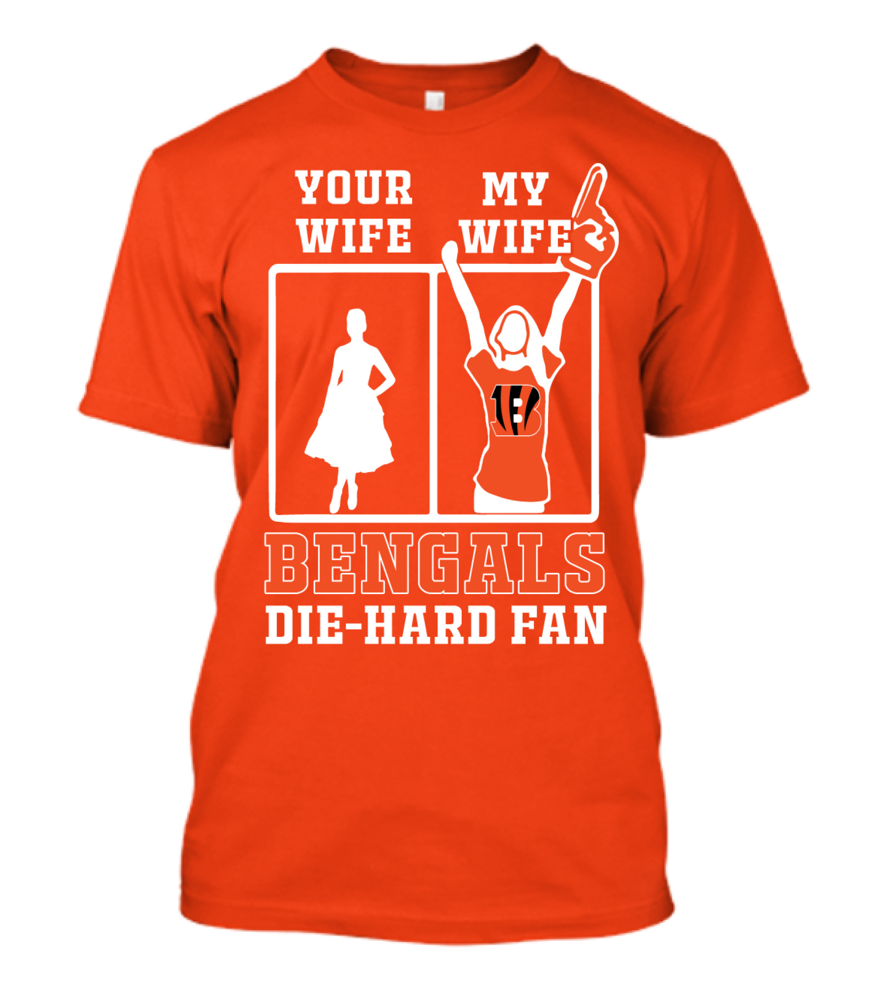 Your Wife My Wife Bengals Die-Hard Fan T-Shirt