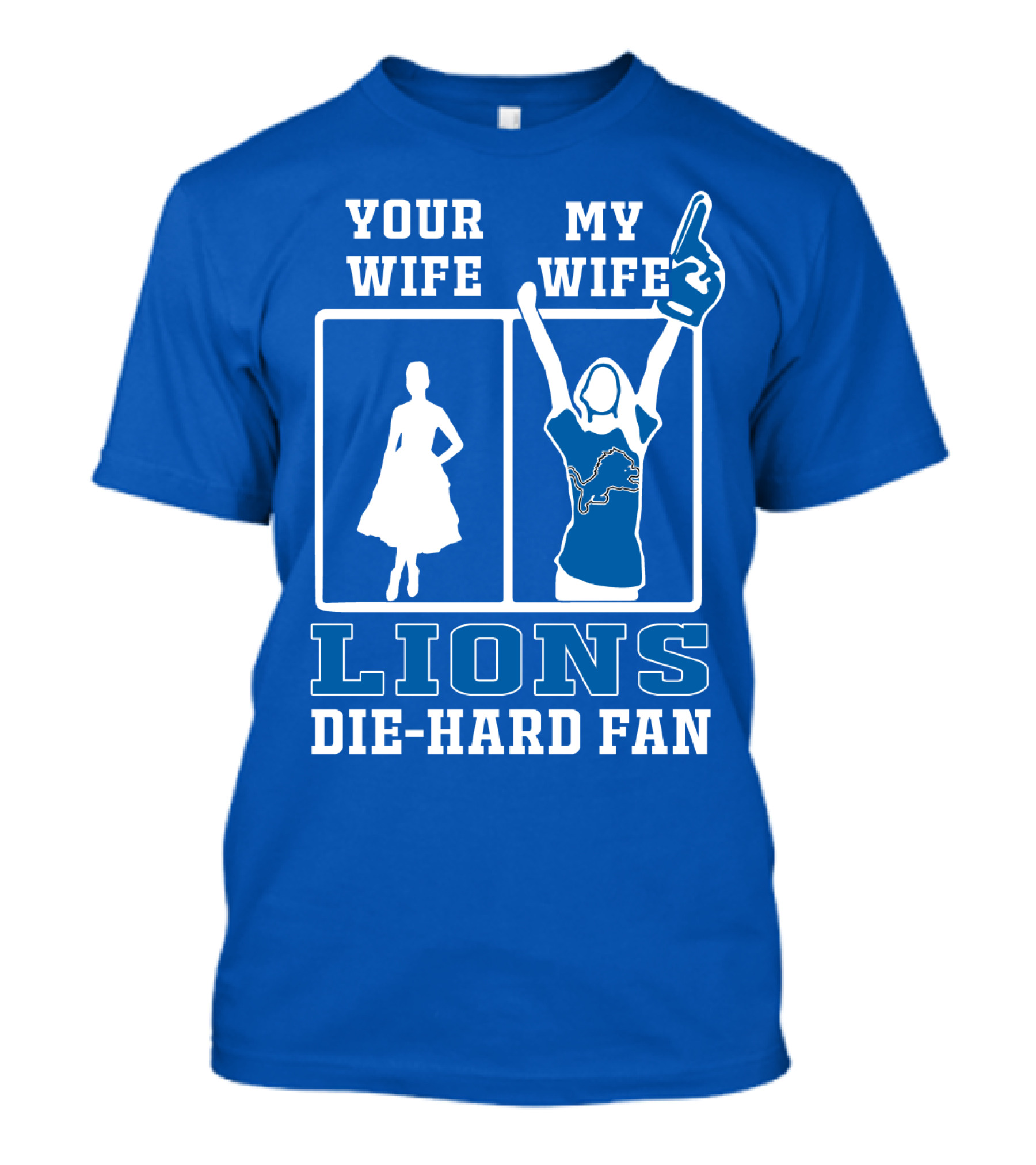 Your Wife My Wife Lions Die-Hard Fan T-Shirt
