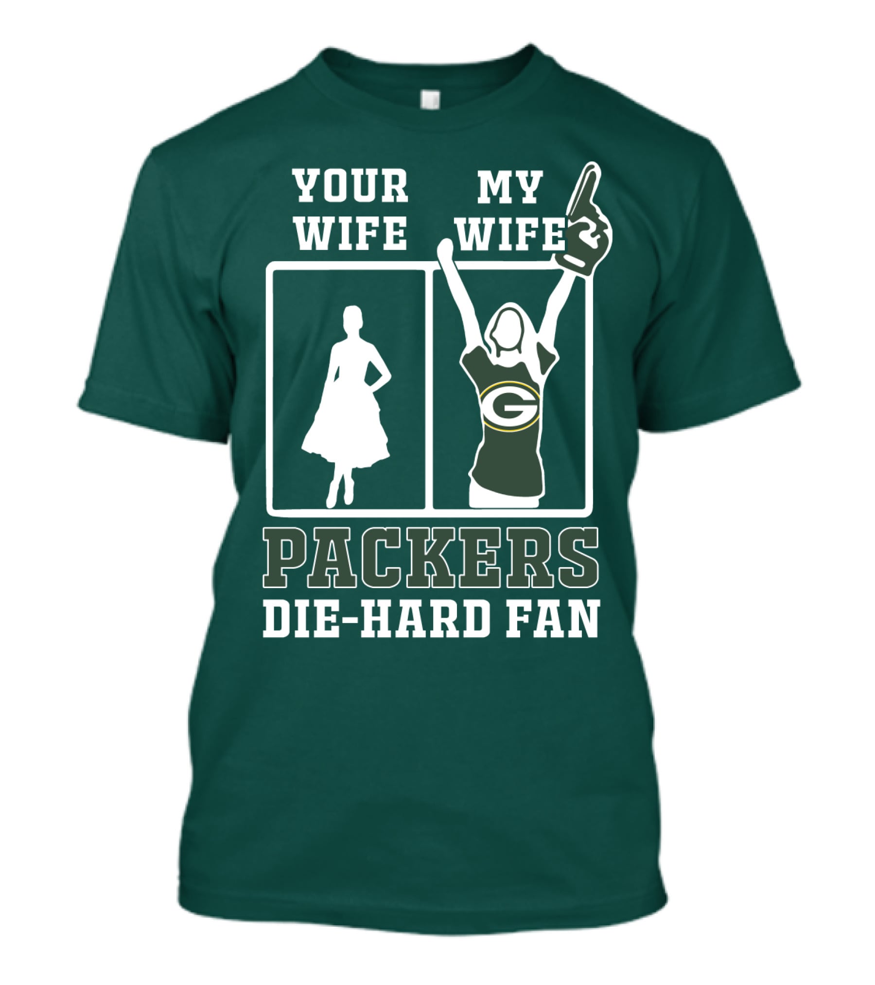 Your Wife My Wife Packers Die-Hard Fan T-Shirt