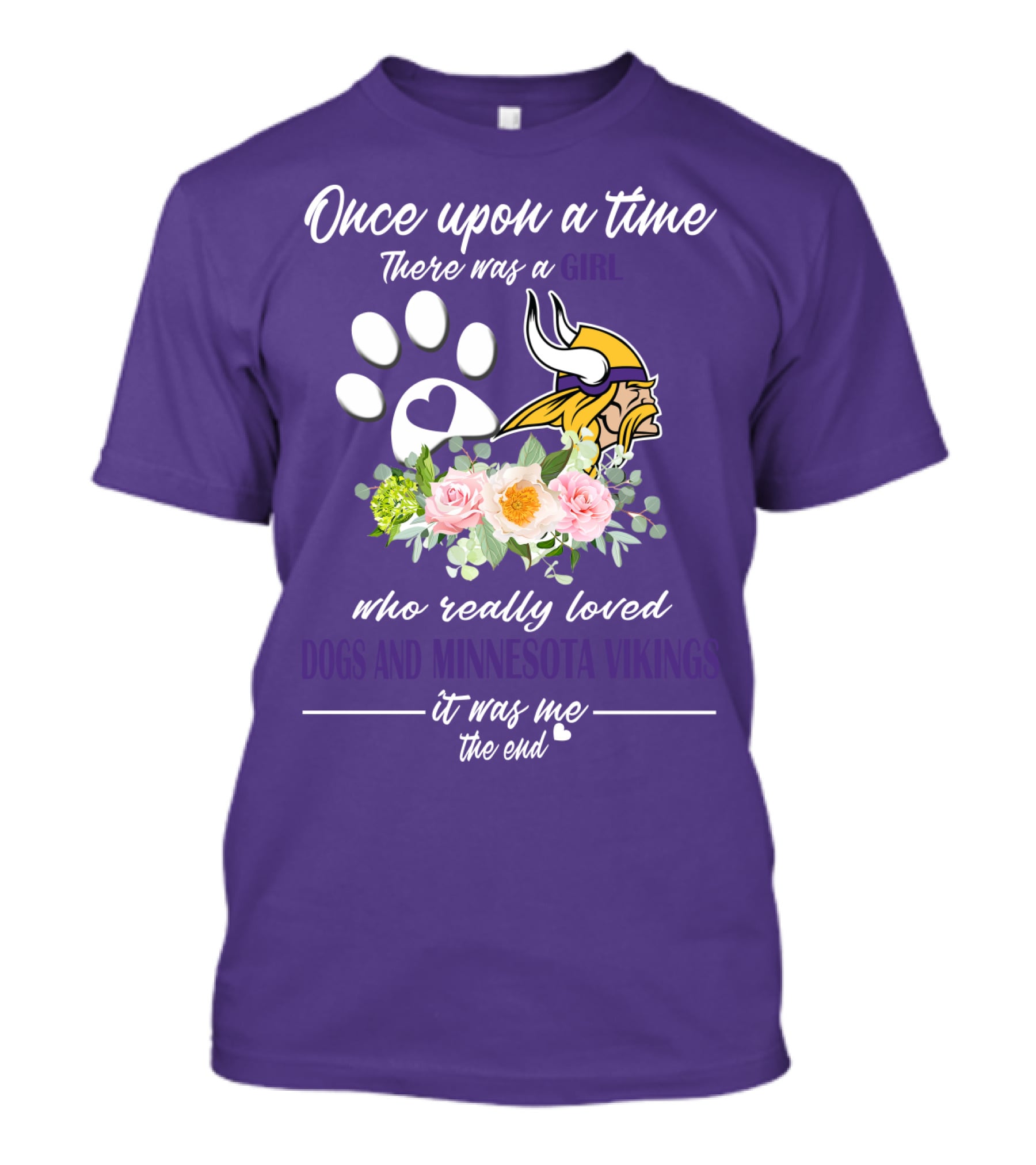 Once Upon A Time There Was A Girl Who Really Loved Dogs And Minnesota Vikings It Was Me The End T-Shirt