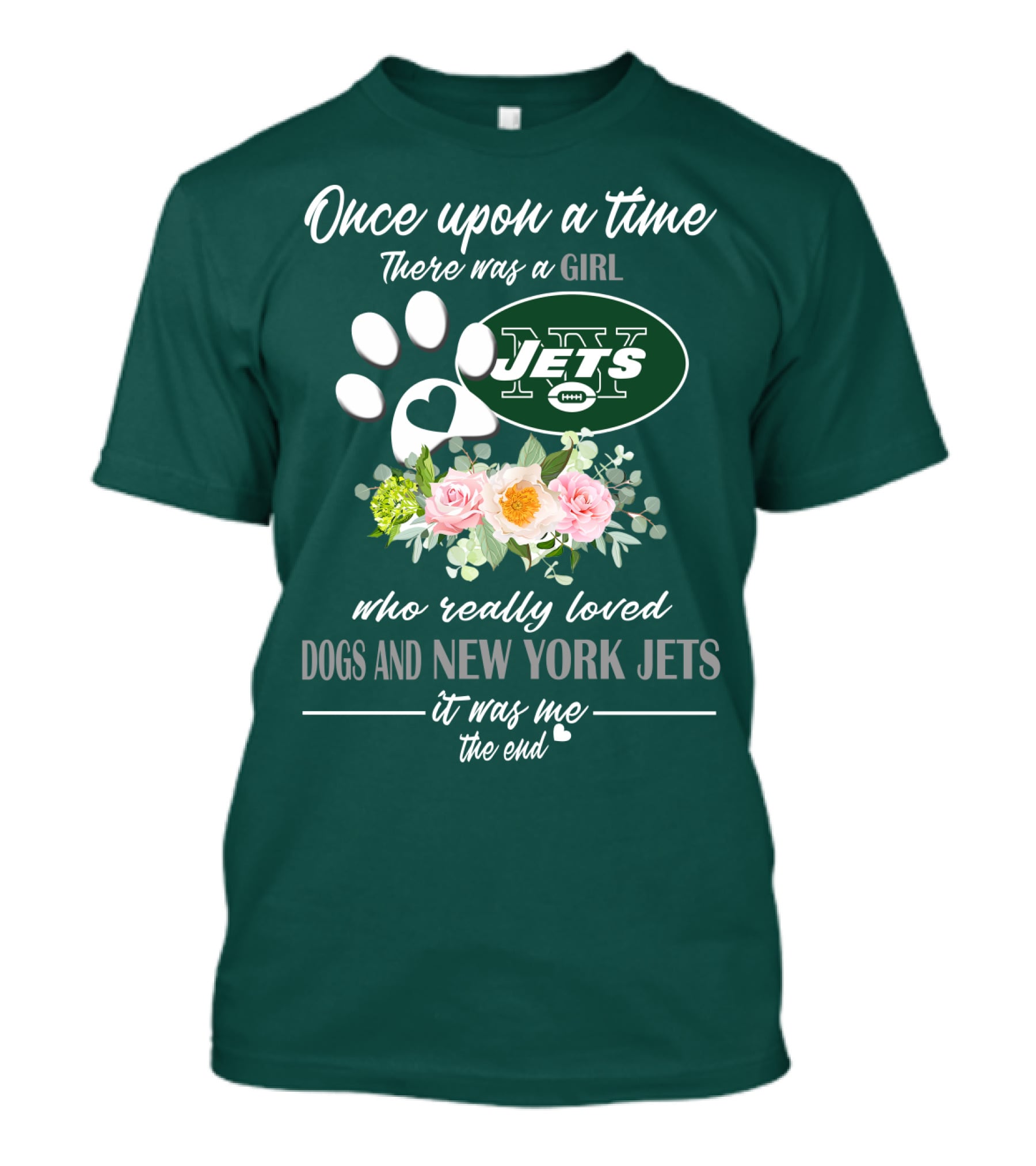 Once Upon A Time There Was A Girl Who Really Loved Dogs And New York Jets It Was Me The End T-Shirt