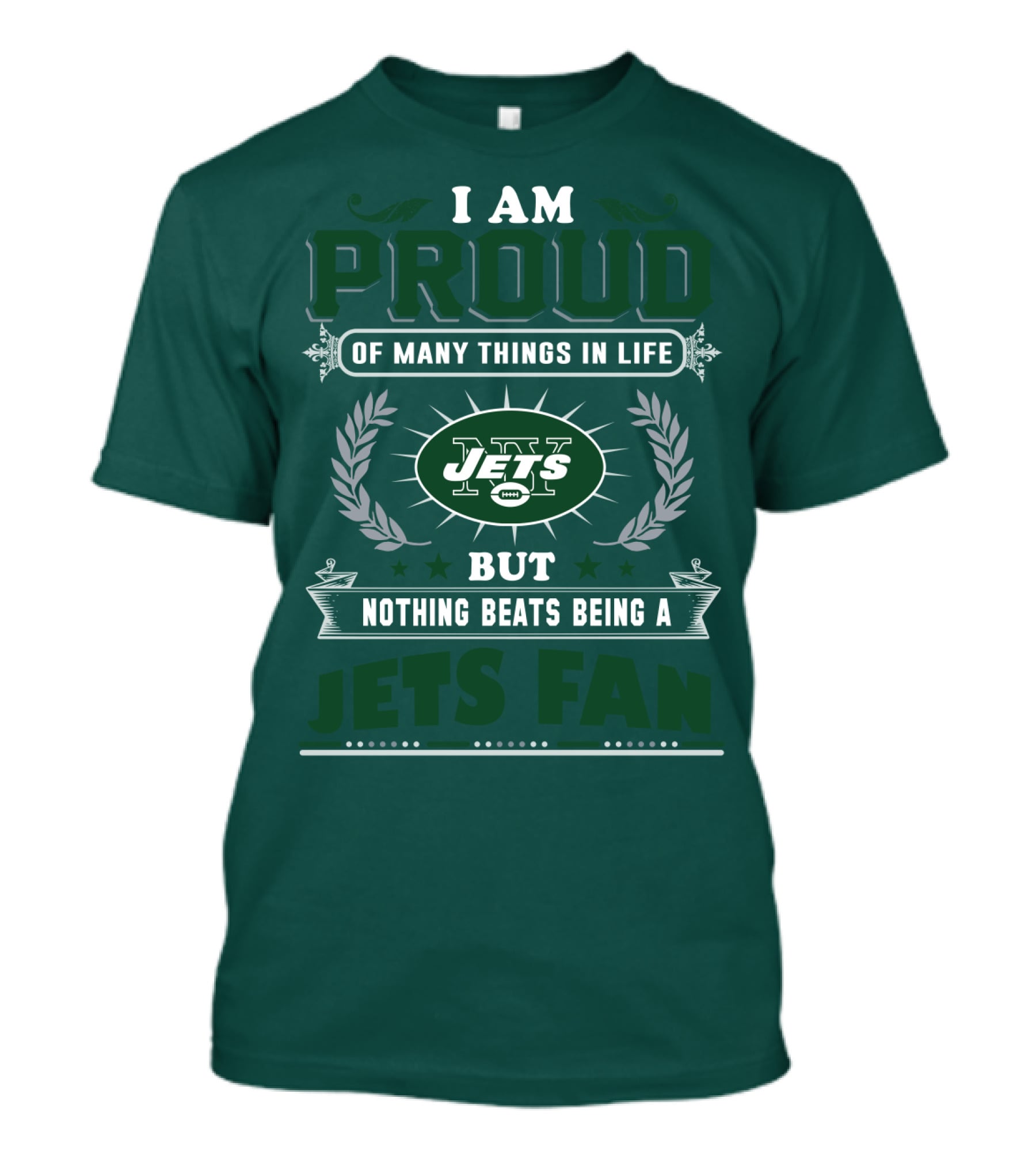 I Am Proud Of Many Things In Life But Nothing Beats Being A New York Jets Fan T-Shirt