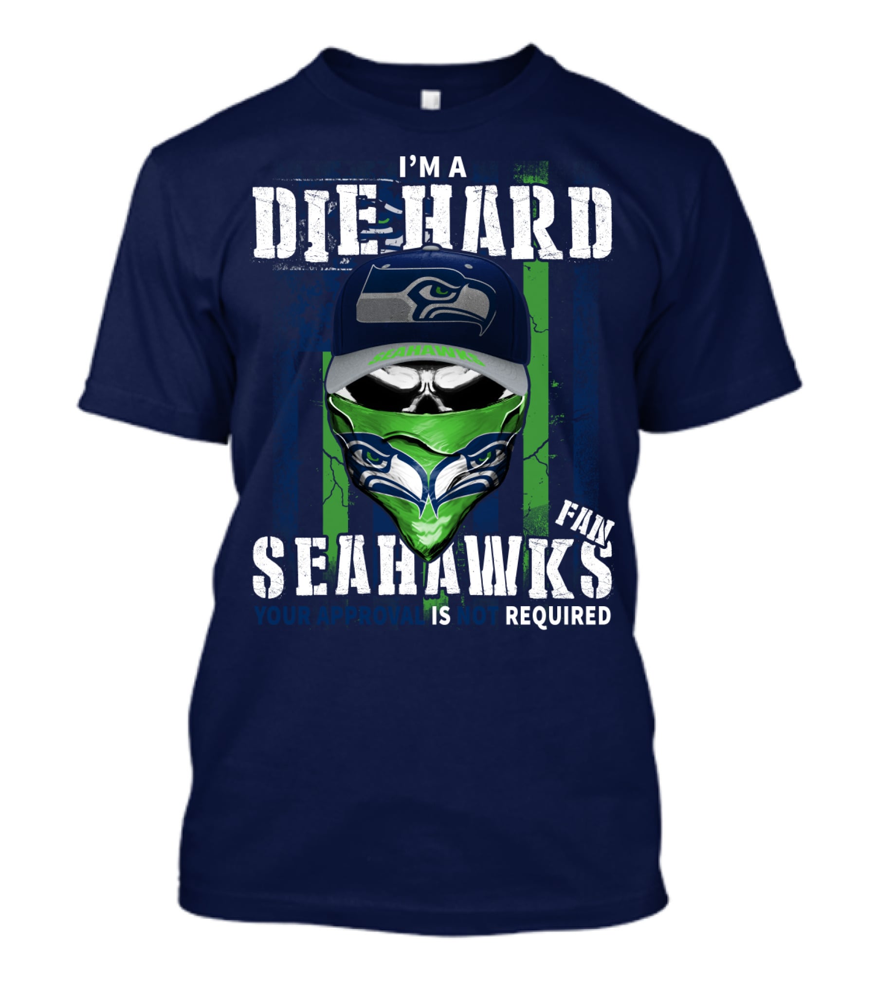 I'm A Die-Hard Seahawks Fan Your Approval Is Not Required T-Shirt