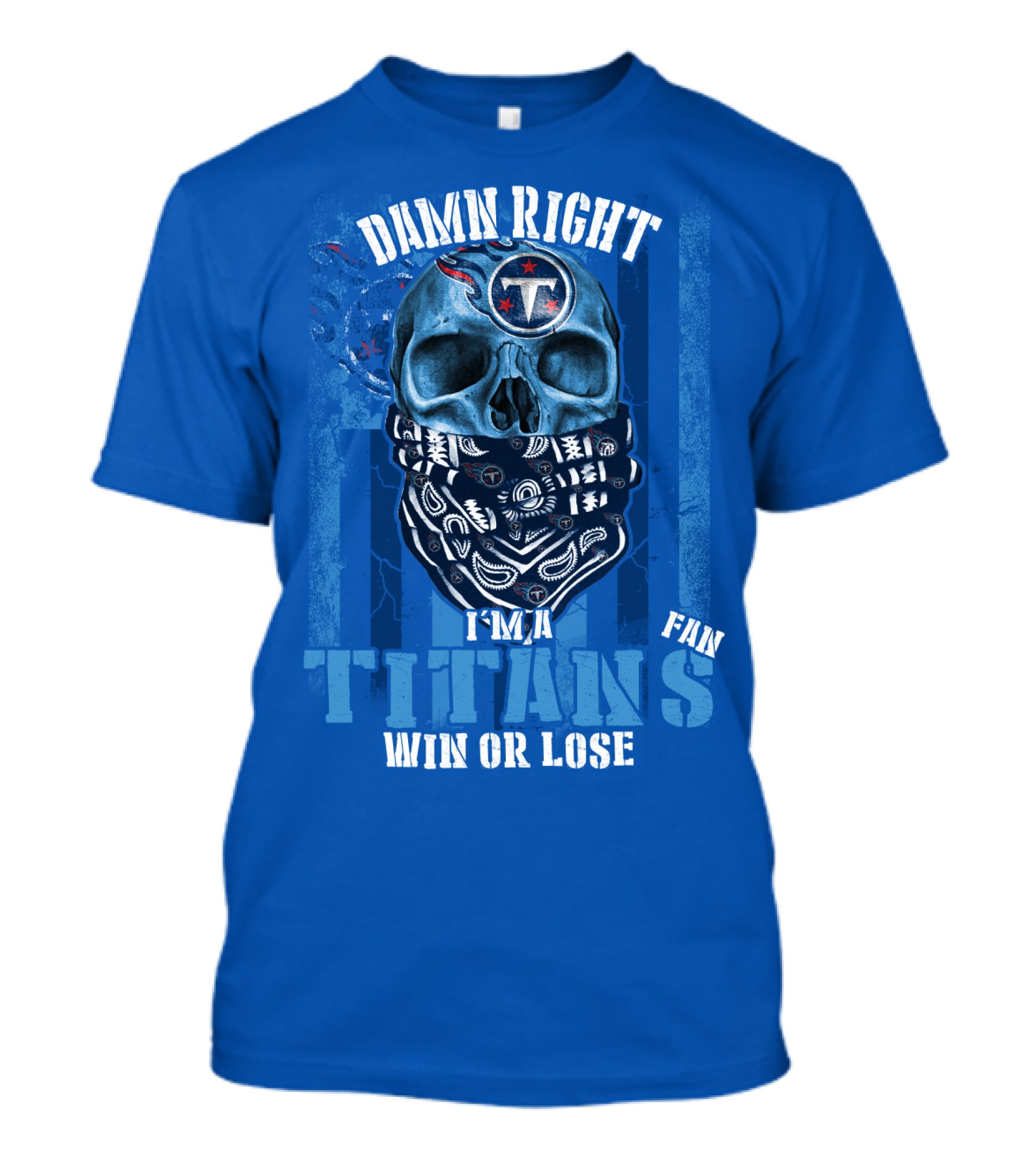 Damn Right I'm A Tennessee Titans Fan Win Or Lose T-Shirt