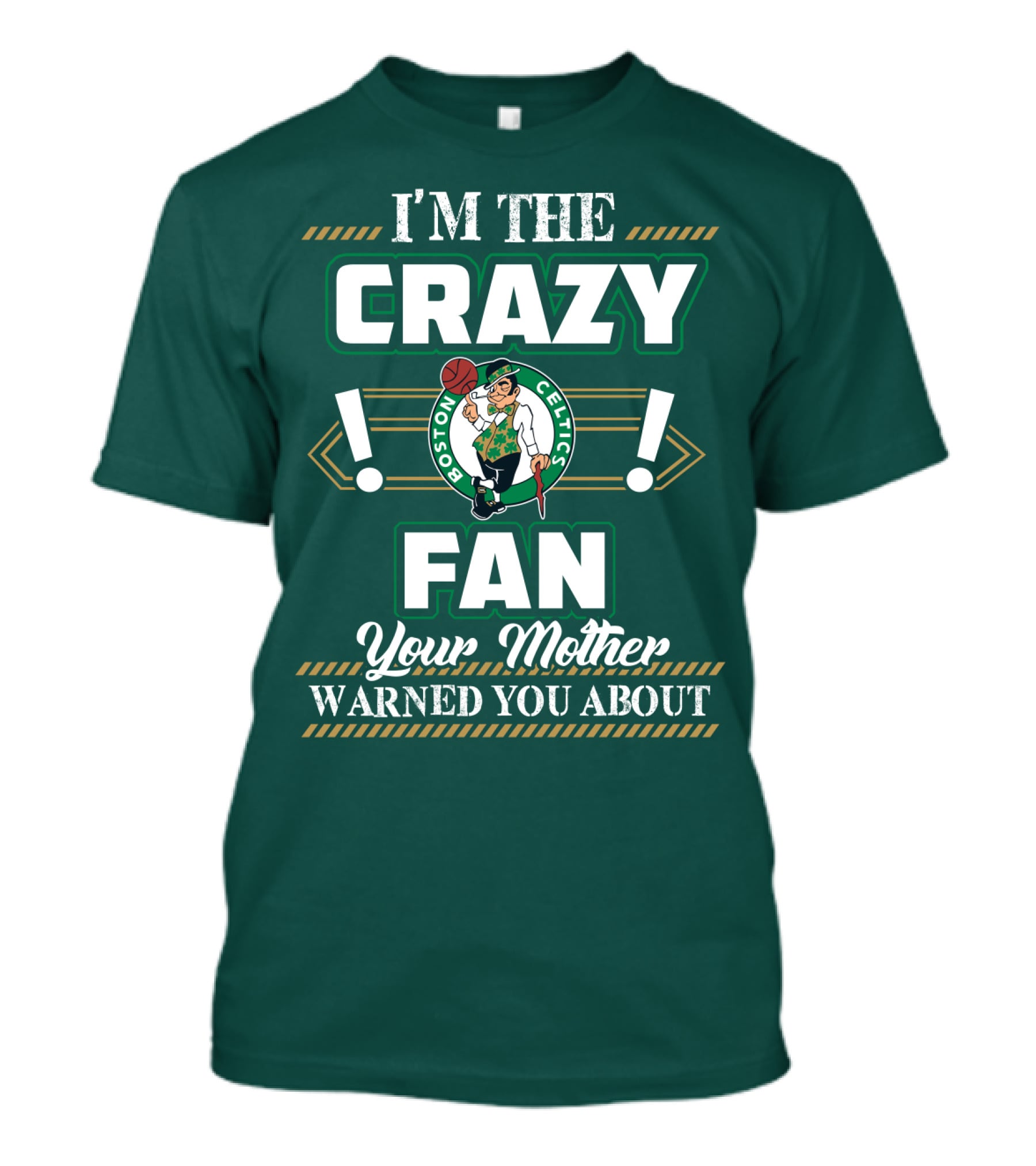 I'm The Crazy Boston Celtics Fan Your Mother Warned You About T-Shirt