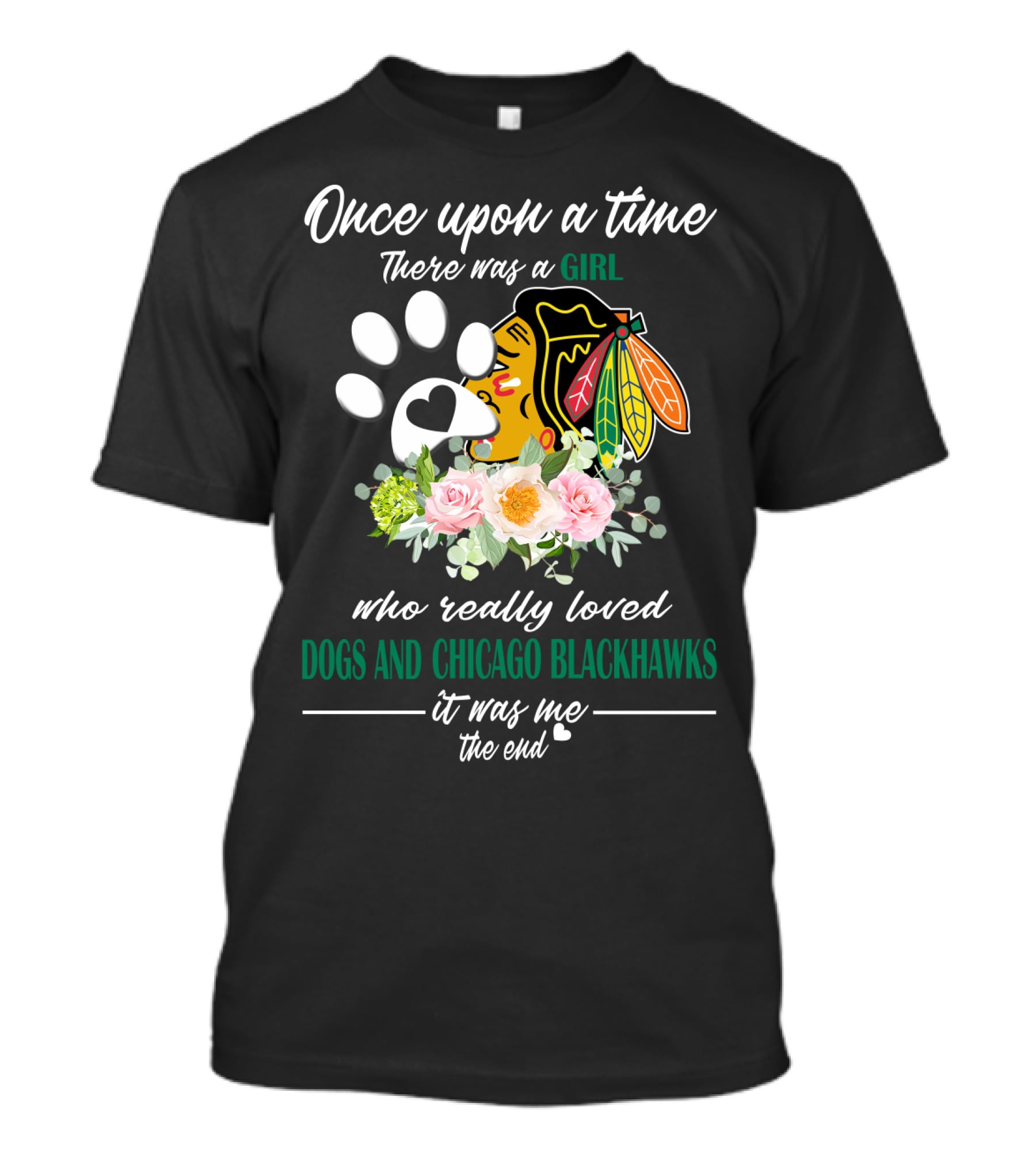 Once Upon A Time There Was A Girl Who Really Loved Dogs And Chicago Blackhawks It Was Me The End T-Shirt