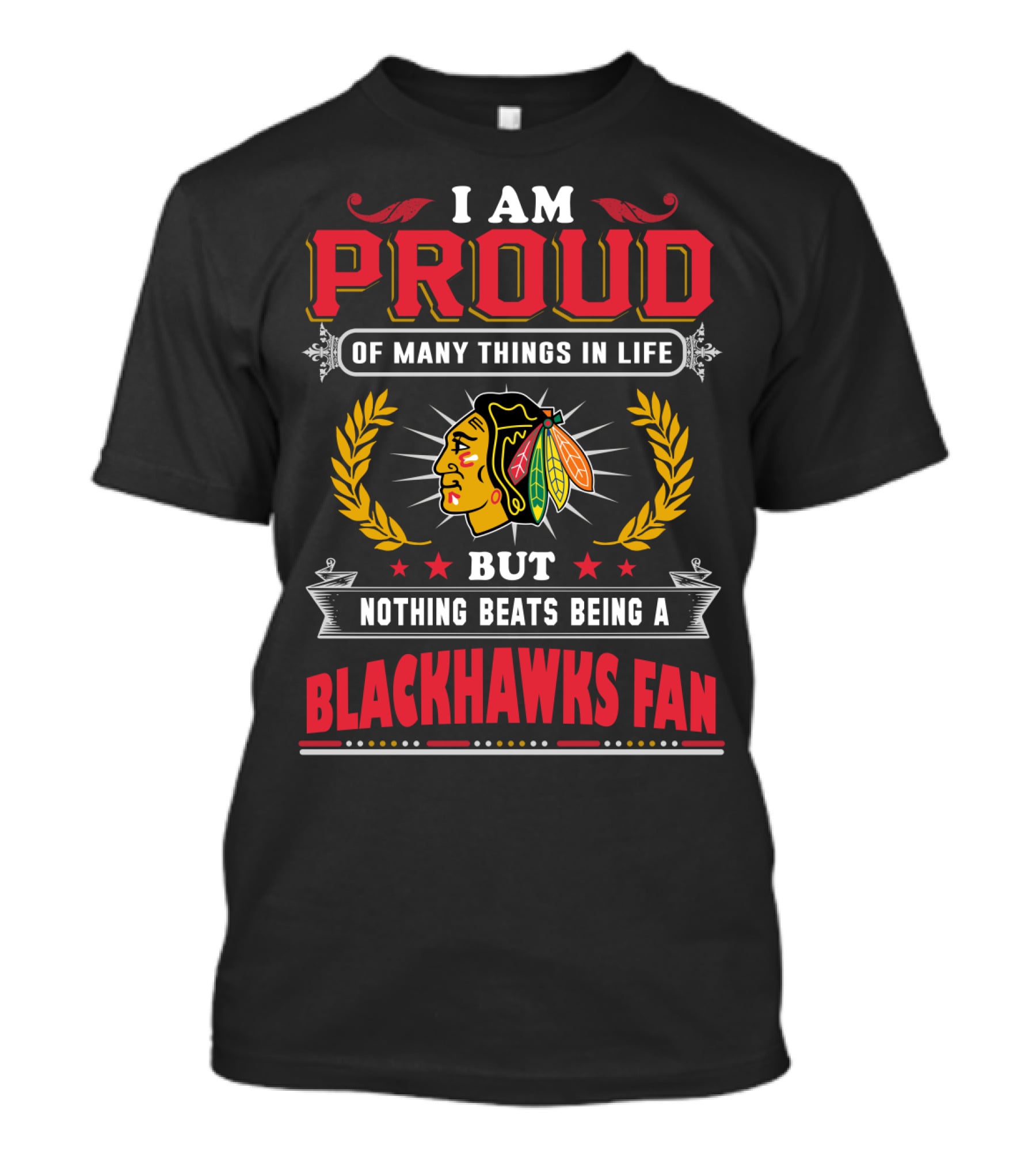 I Am Proud Of Many Things In Life But Nothing Beats Being A Blackhawks Fan T-Shirt