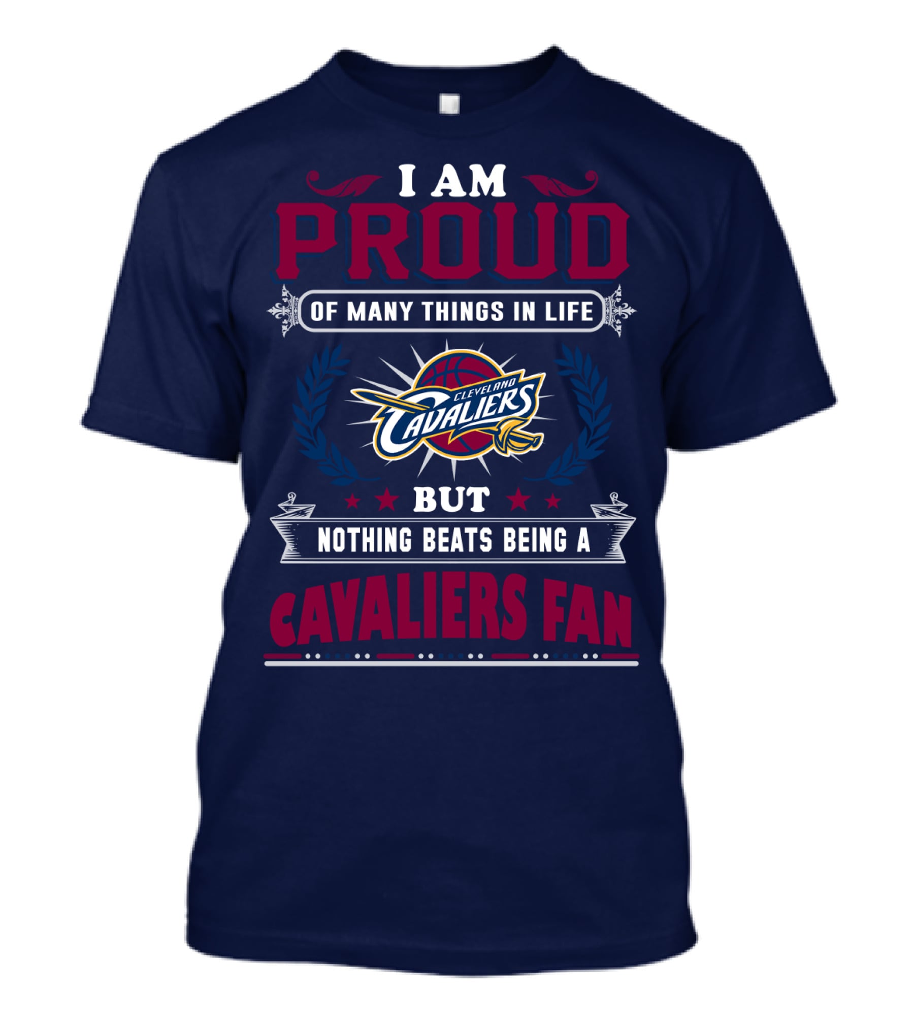 I Am Proud Of Many Things In Life But Nothing Beats Being A Cleveland Cavaliers Fan T-Shirt