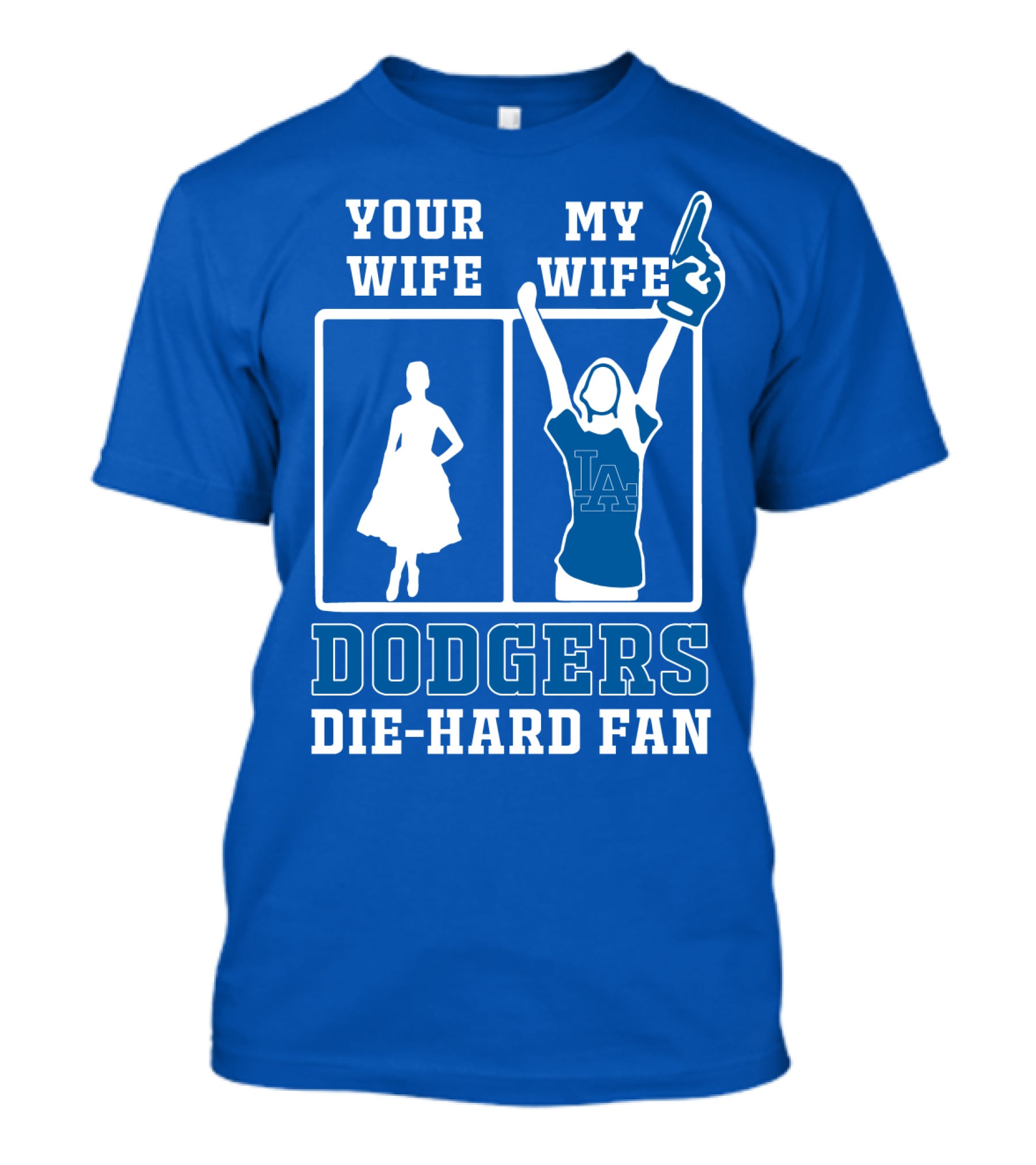 Your Wife My Wife Dodgers Die-Hard Fan T-Shirt
