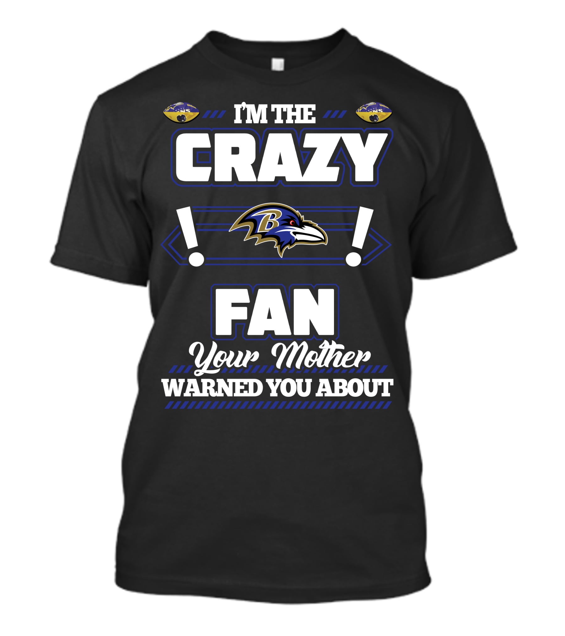 I'm The Crazy Baltimore Ravens Fan Your Mother Warned You About T-Shirt