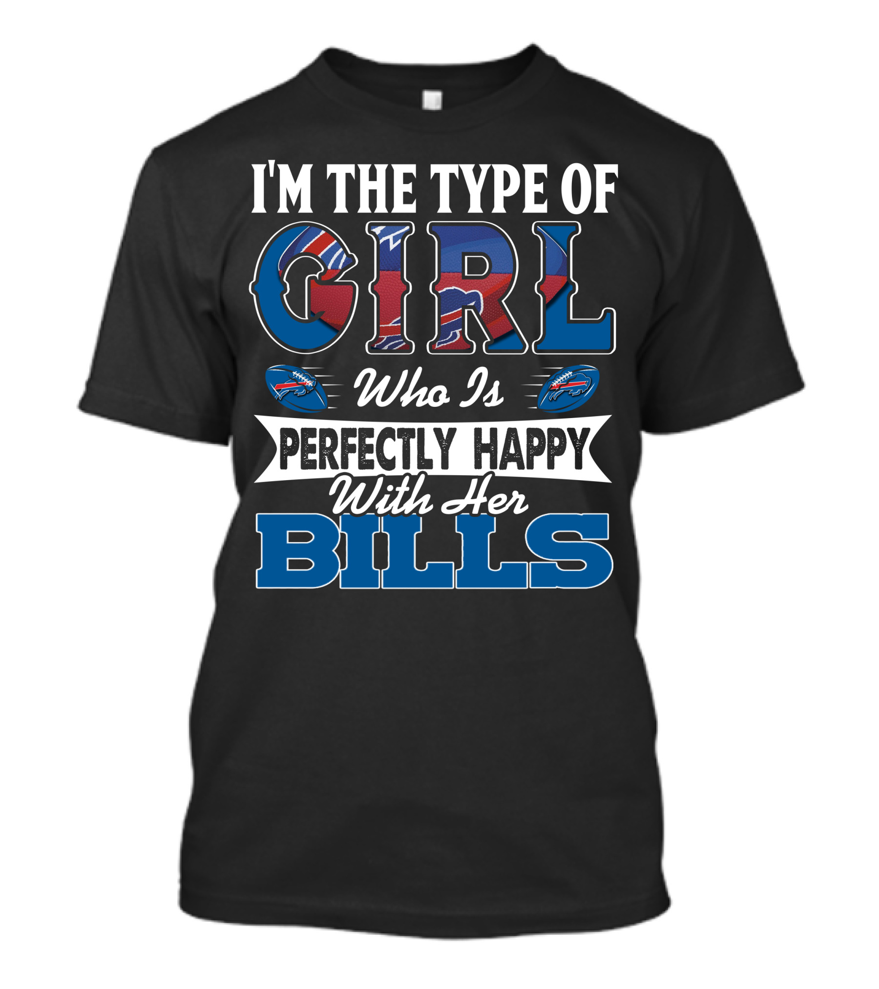 I'm The Type Of Girl Who Is Perfectly Happy With Her Bills T-Shirt