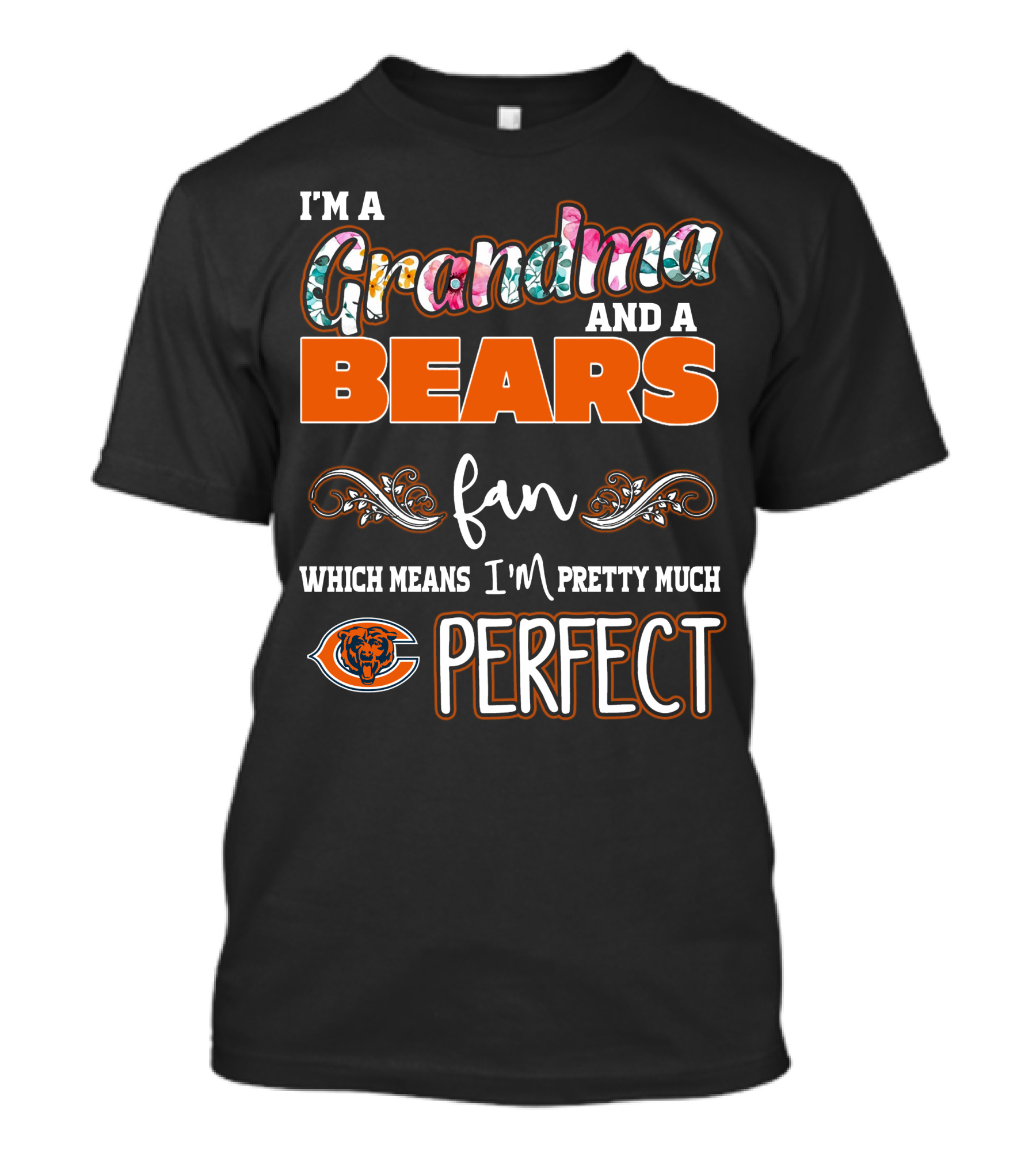 I'm A Grandma And A Bears Fan Which Means I'm Pretty Much Perfect T-Shirt